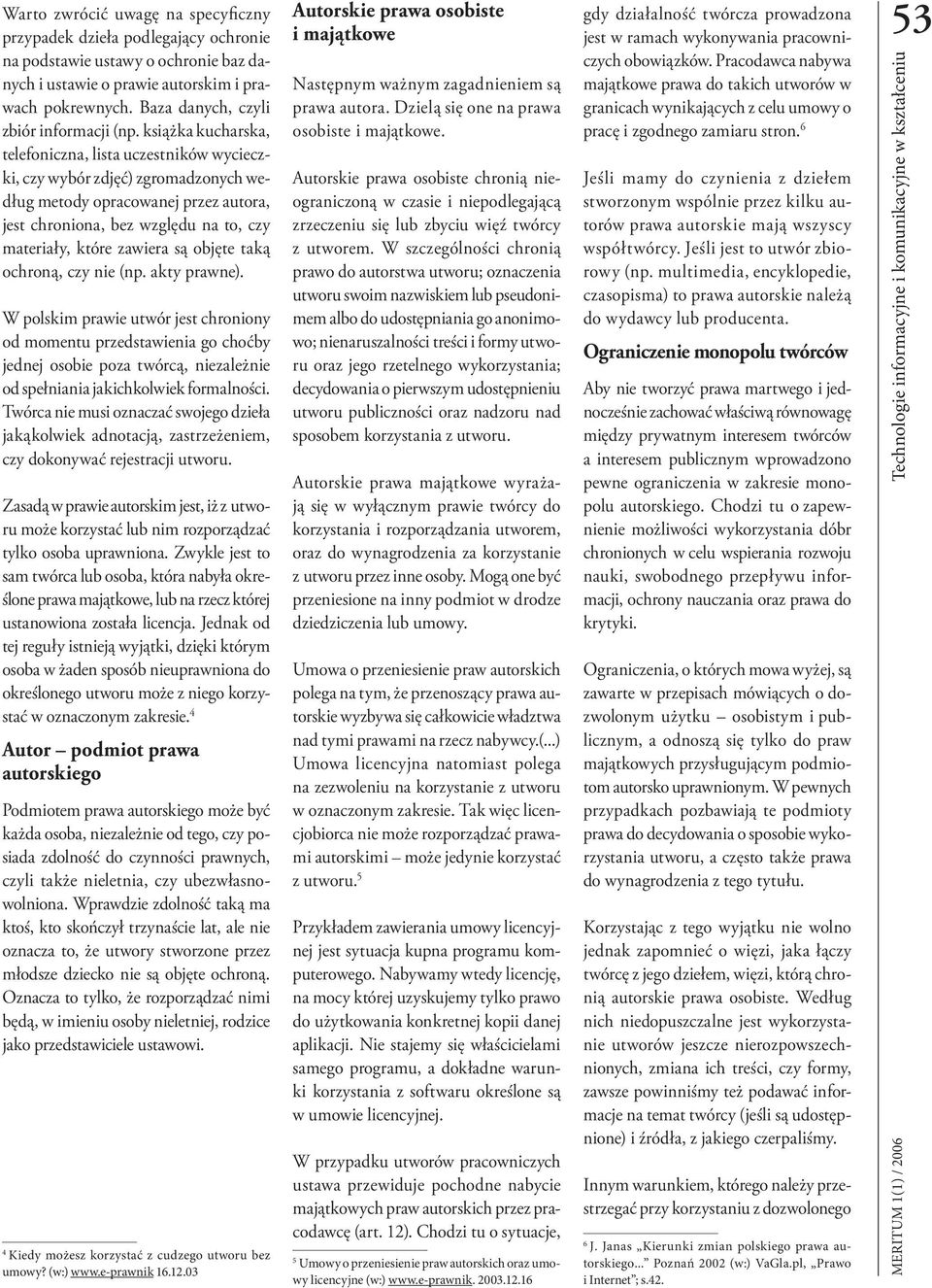 książka kucharska, telefoniczna, lista uczestników wycieczki, czy wybór zdjęć) zgromadzonych według metody opracowanej przez autora, jest chroniona, bez względu na to, czy materiały, które zawiera są