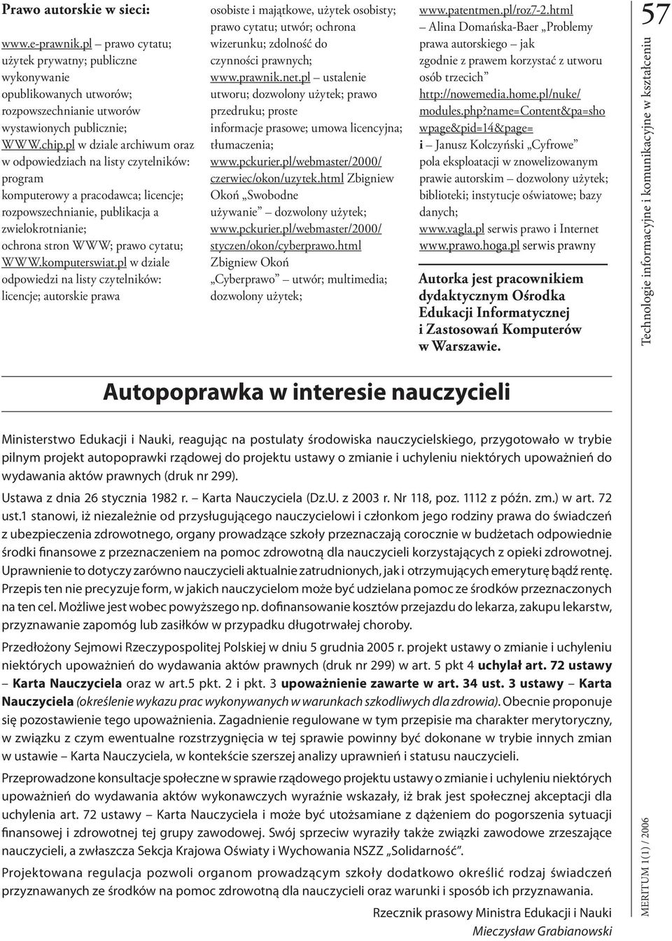 komputerswiat.pl w dziale odpowiedzi na listy czytelników: licencje; autorskie prawa osobiste i majątkowe, użytek osobisty; prawo cytatu; utwór; ochrona wizerunku; zdolność do czynności prawnych; www.