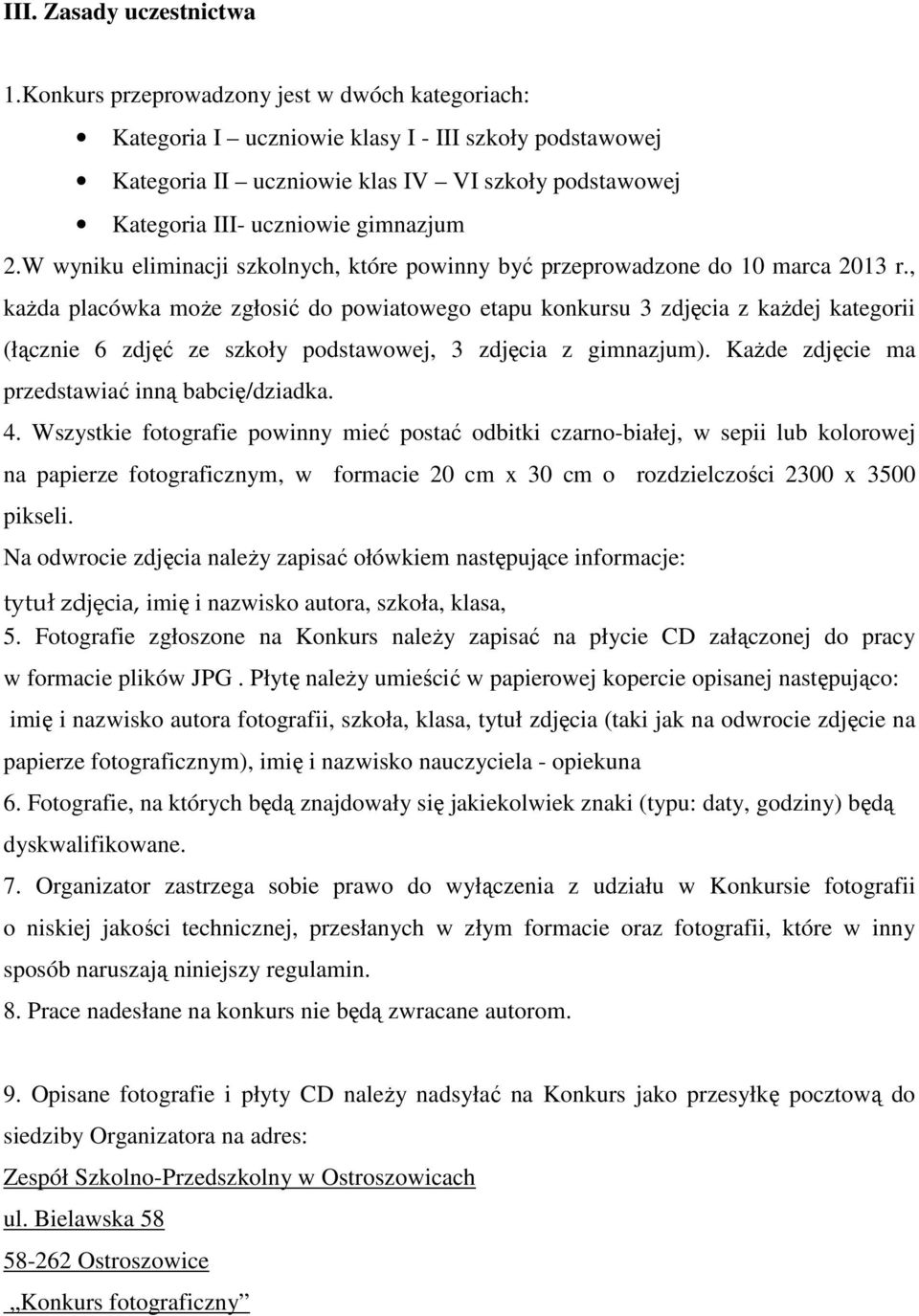 W wyniku eliminacji szkolnych, które powinny być przeprowadzone do 10 marca 2013 r.