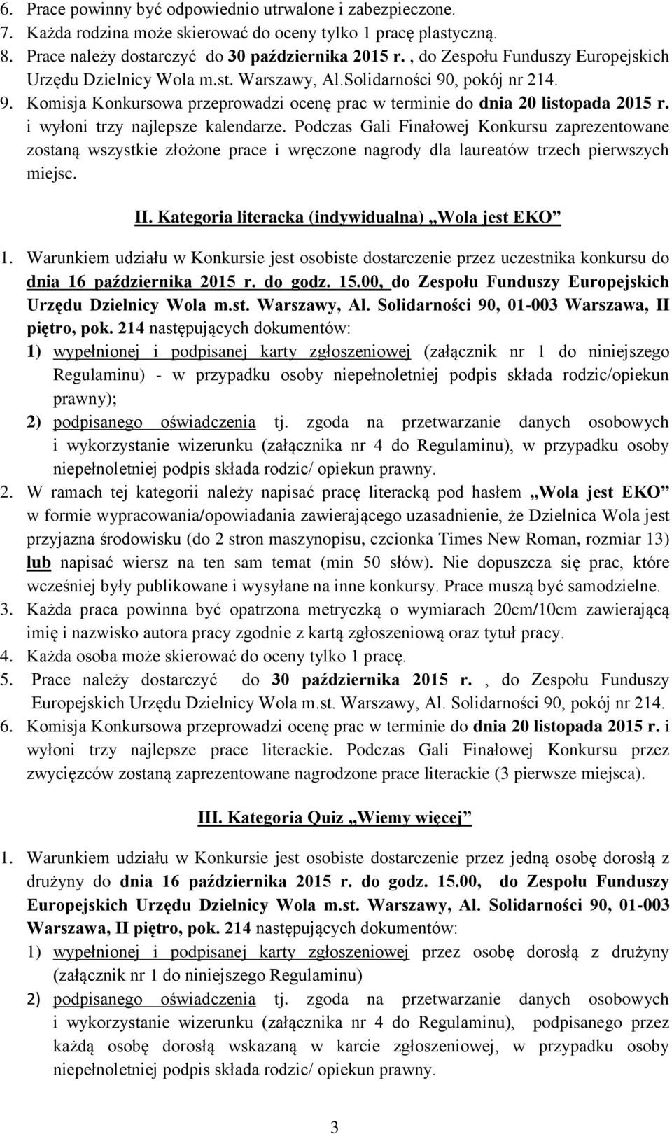 i wyłoni trzy najlepsze kalendarze. Podczas Gali Finałowej Konkursu zaprezentowane zostaną wszystkie złożone prace i wręczone nagrody dla laureatów trzech pierwszych miejsc. II.
