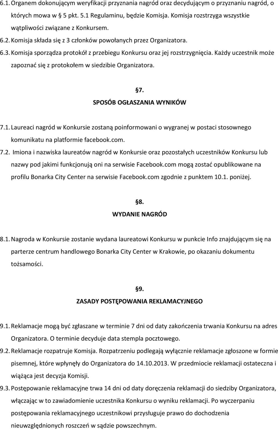 Każdy uczestnik może zapoznać się z protokołem w siedzibie Organizatora. 7. SPOSÓB OGŁASZANIA WYNIKÓW 7.1.