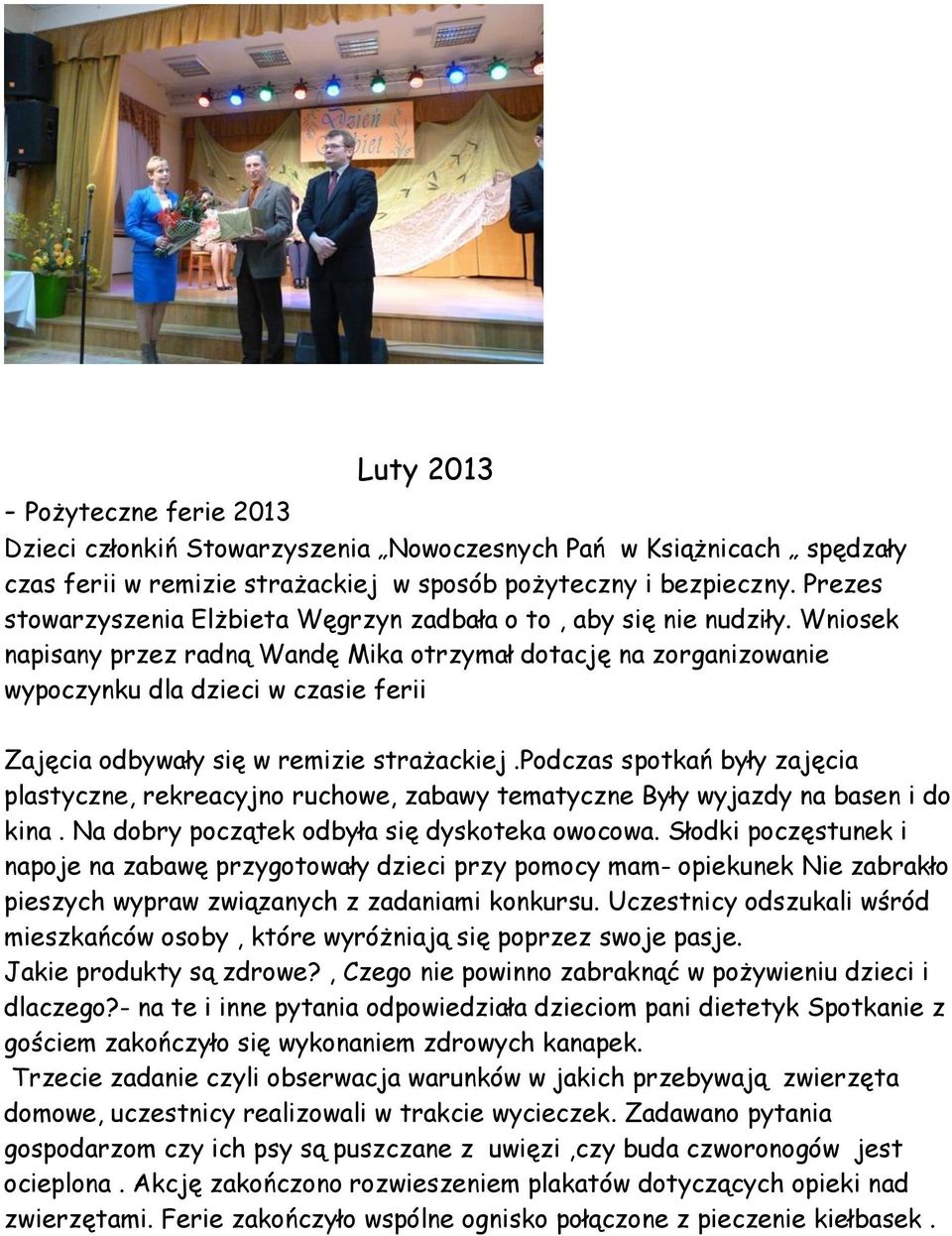 Wniosek napisany przez radną Wandę Mika otrzymał dotację na zorganizowanie wypoczynku dla dzieci w czasie ferii Zajęcia odbywały się w remizie strażackiej.