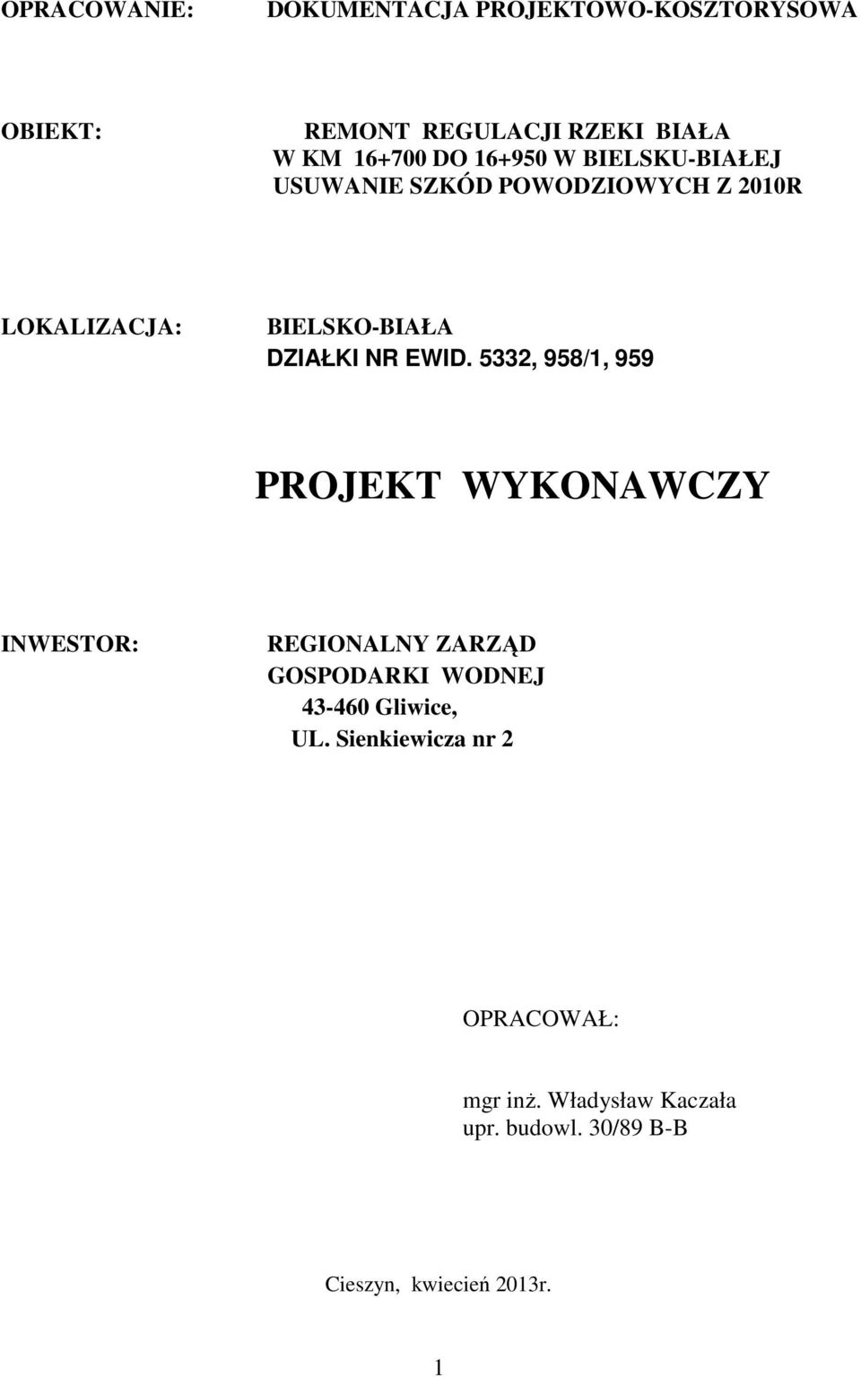 5332, 958/1, 959 PROJEKT WYKONAWCZY INWESTOR: REGIONALNY ZARZĄD GOSPODARKI WODNEJ 43-460 Gliwice, UL.
