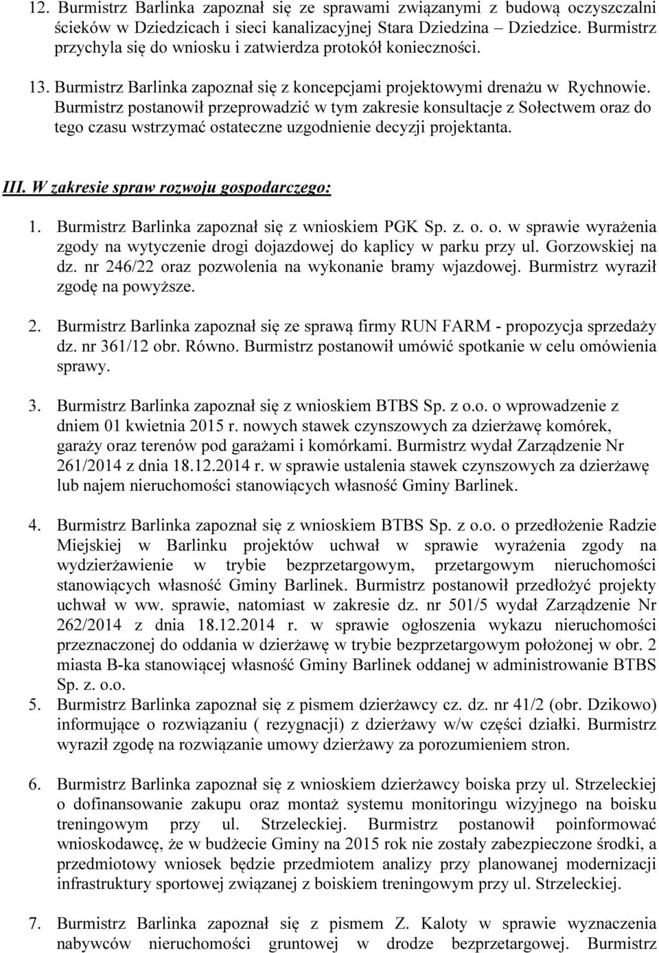 Burmistrz postanowił przeprowadzić w tym zakresie konsultacje z Sołectwem oraz do tego czasu wstrzymać ostateczne uzgodnienie decyzji projektanta. III. W zakresie spraw rozwoju gospodarczego: 1.