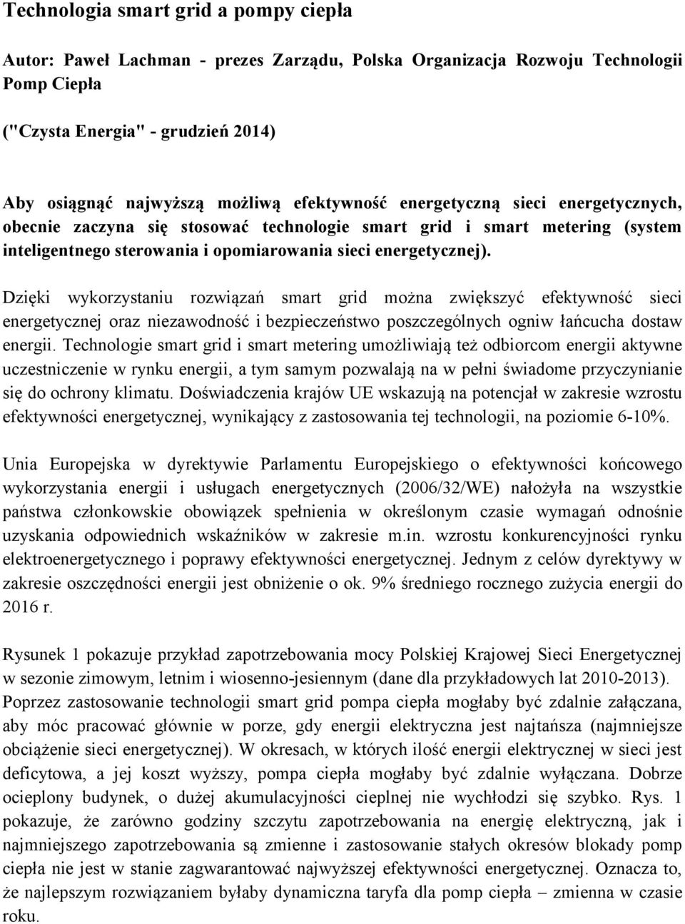 Dzięki wykorzystaniu rozwiązań smart grid można zwiększyć efektywność sieci energetycznej oraz niezawodność i bezpieczeństwo poszczególnych ogniw łańcucha dostaw energii.