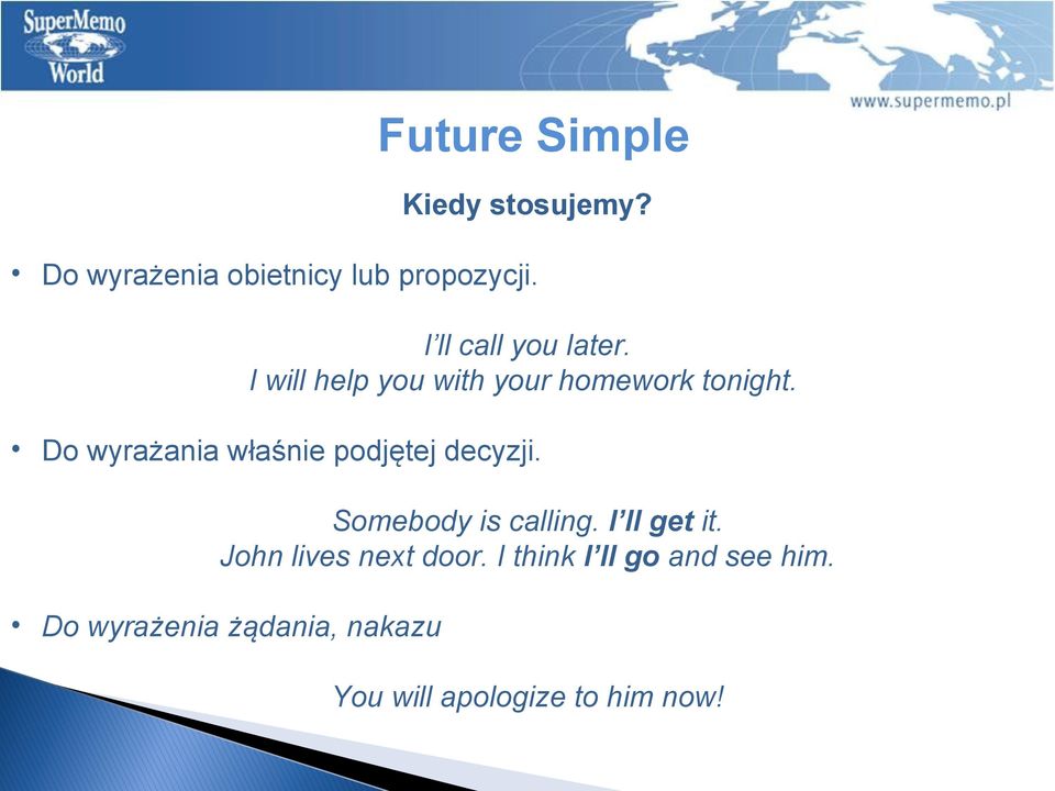 Do wyrażania właśnie podjętej decyzji. Somebody is calling. I ll get it.