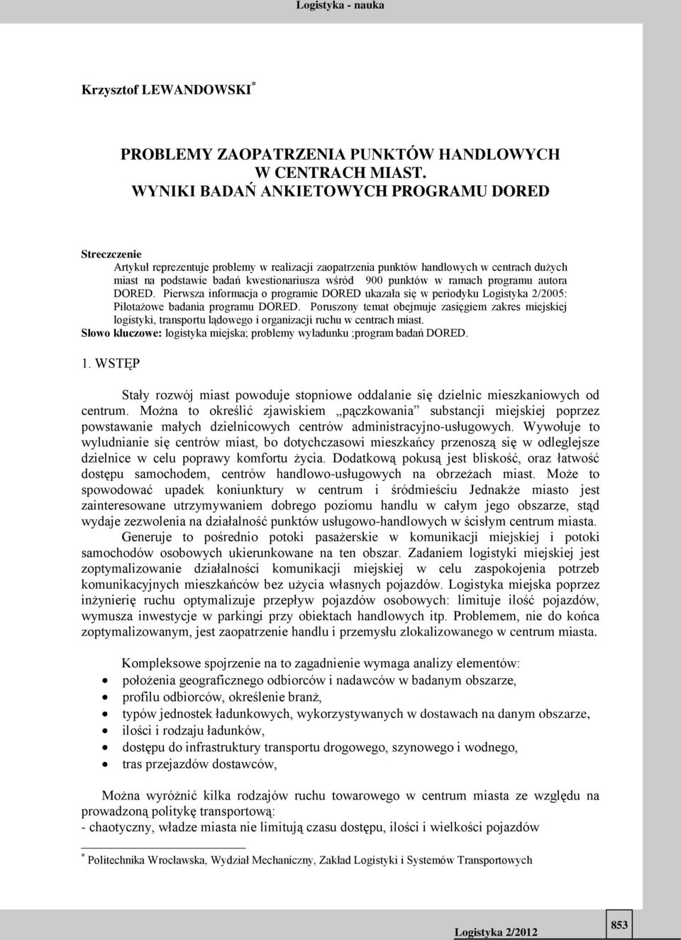 punktów w ramach programu autora DORED. Pierwsza informacja o programie DORED ukazała się w periodyku Logistyka 2/2005: Pilotażowe badania programu DORED.