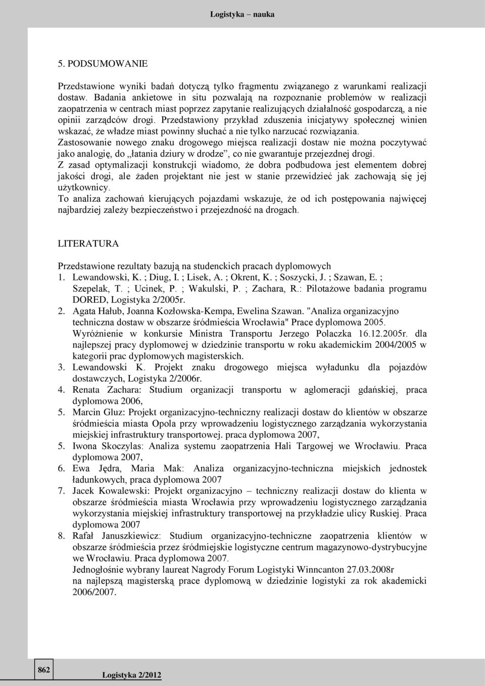 Przedstawiony przykład zduszenia inicjatywy społecznej winien wskazać, że władze miast powinny słuchać a nie tylko narzucać rozwiązania.