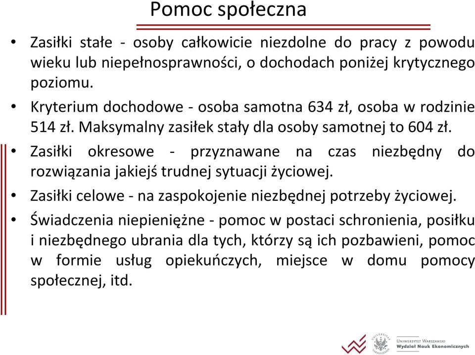 Zasiłki okresowe przyznawane na czas niezbędny do rozwiązania jakiejś trudnej sytuacji życiowej.