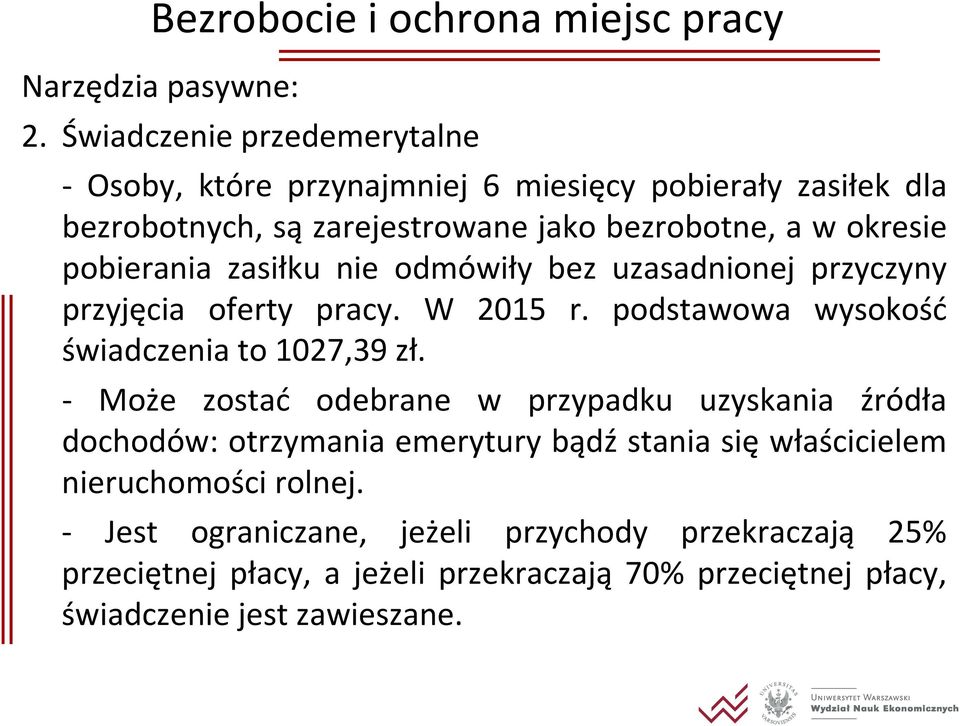 pobierania zasiłku nie odmówiły bez uzasadnionej przyczyny przyjęcia oferty pracy. W 2015 r. podstawowa wysokość świadczenia to 1027,39 zł.