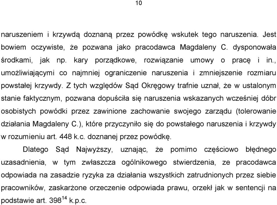 Z tych względów Sąd Okręgowy trafnie uznał, że w ustalonym stanie faktycznym, pozwana dopuściła się naruszenia wskazanych wcześniej dóbr osobistych powódki przez zawinione zachowanie swojego zarządu