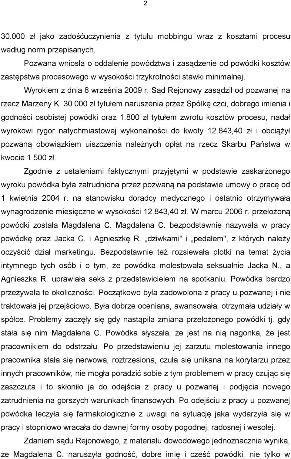 Sąd Rejonowy zasądził od pozwanej na rzecz Marzeny K. 30.000 zł tytułem naruszenia przez Spółkę czci, dobrego imienia i godności osobistej powódki oraz 1.