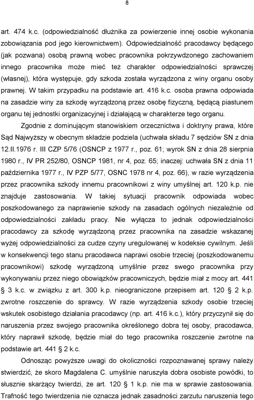 występuje, gdy szkoda została wyrządzona z winy organu osoby prawnej. W takim przypadku na podstawie art. 416 k.c.