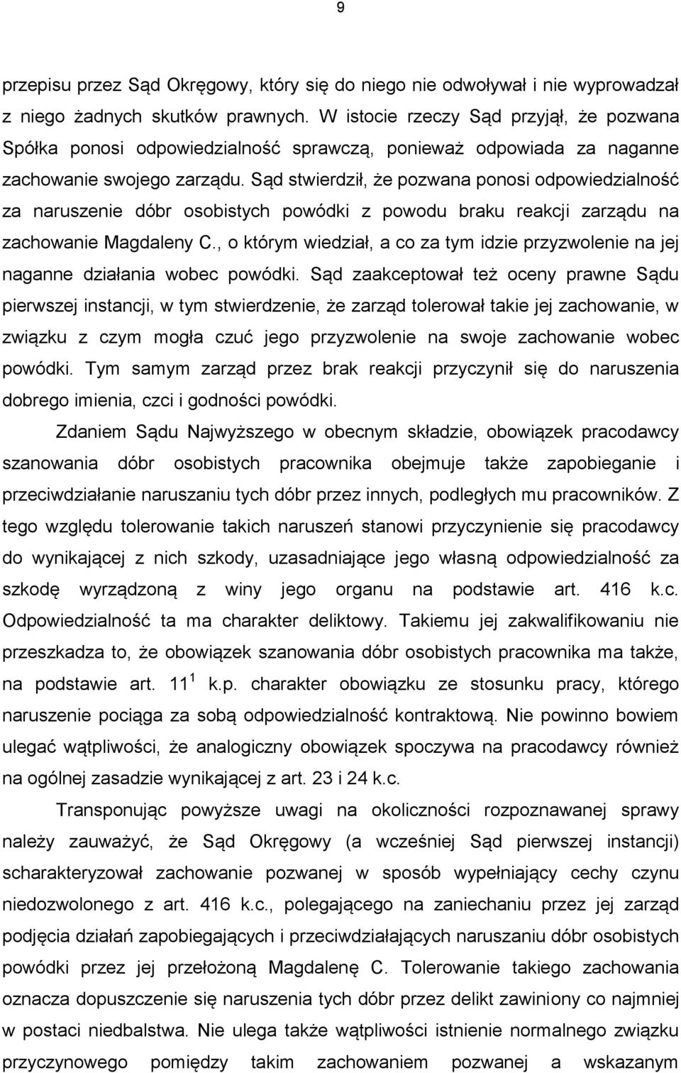 Sąd stwierdził, że pozwana ponosi odpowiedzialność za naruszenie dóbr osobistych powódki z powodu braku reakcji zarządu na zachowanie Magdaleny C.