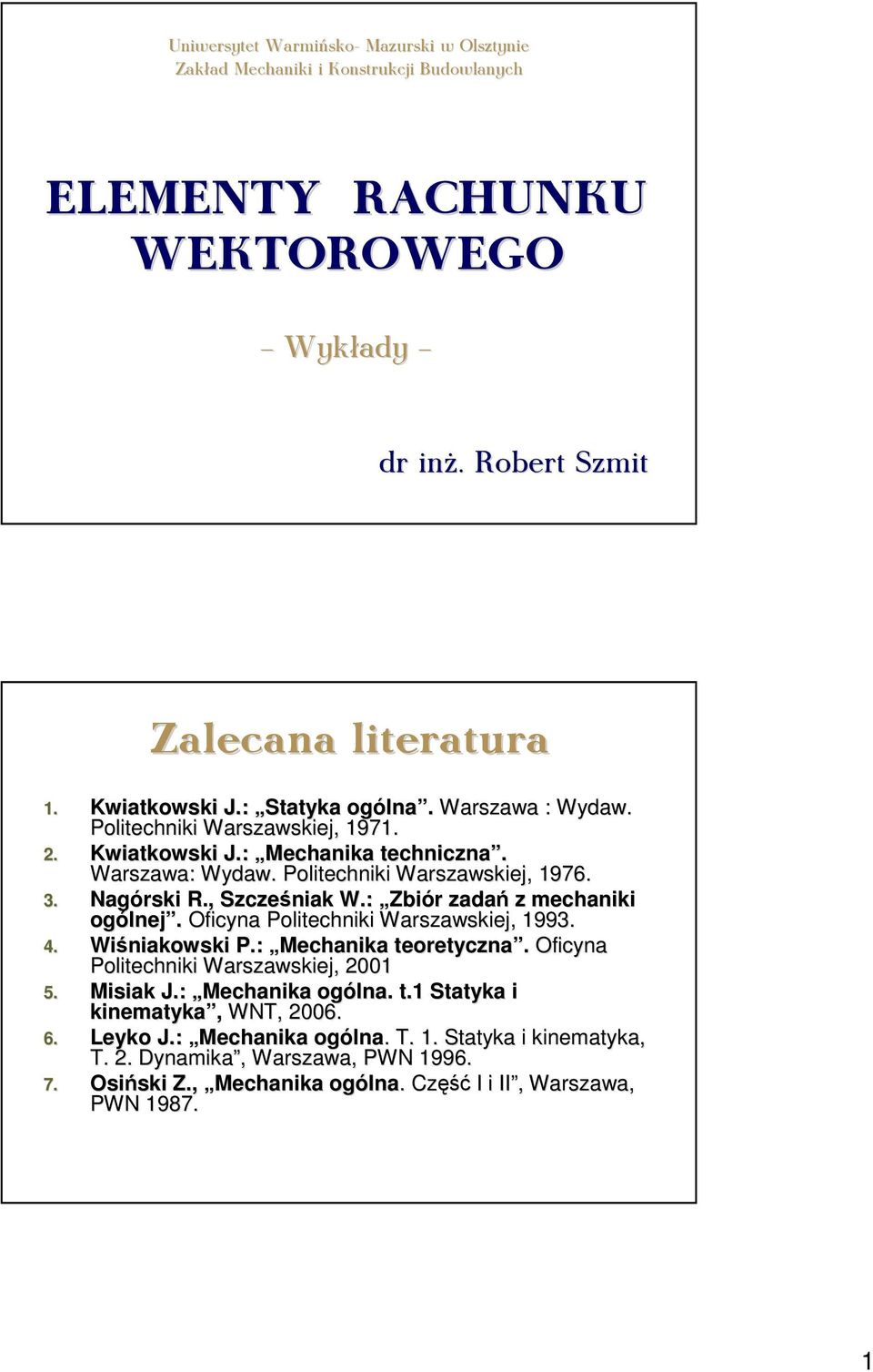 : Zó dń mehn ogóne. Ofn Potehn Wswse, 1993. 4. Wśnows P.: Mehn teoetn. Ofn Potehn Wswse, 21 5. Ms J.: Mehn ogón. t.1 Stt nemt, WNT, 26.
