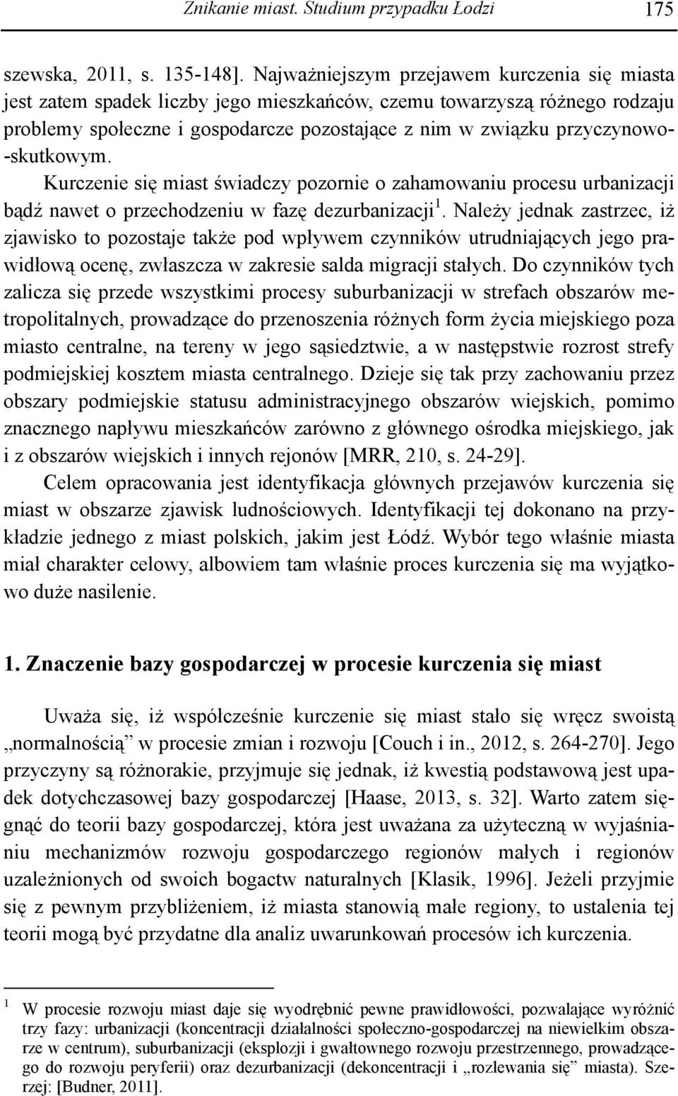 -skutkowym. Kurczenie się miast świadczy pozornie o zahamowaniu procesu urbanizacji bądź nawet o przechodzeniu w fazę dezurbanizacji 1.
