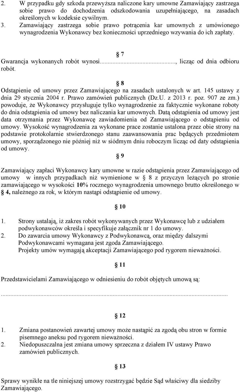 .., licząc od dnia odbioru robót. 8 Odstąpienie od umowy przez Zamawiającego na zasadach ustalonych w art. 145 ustawy z dnia 29 stycznia 2004 r. Prawo zamówień publicznych (Dz.U. z 2013 r. poz.