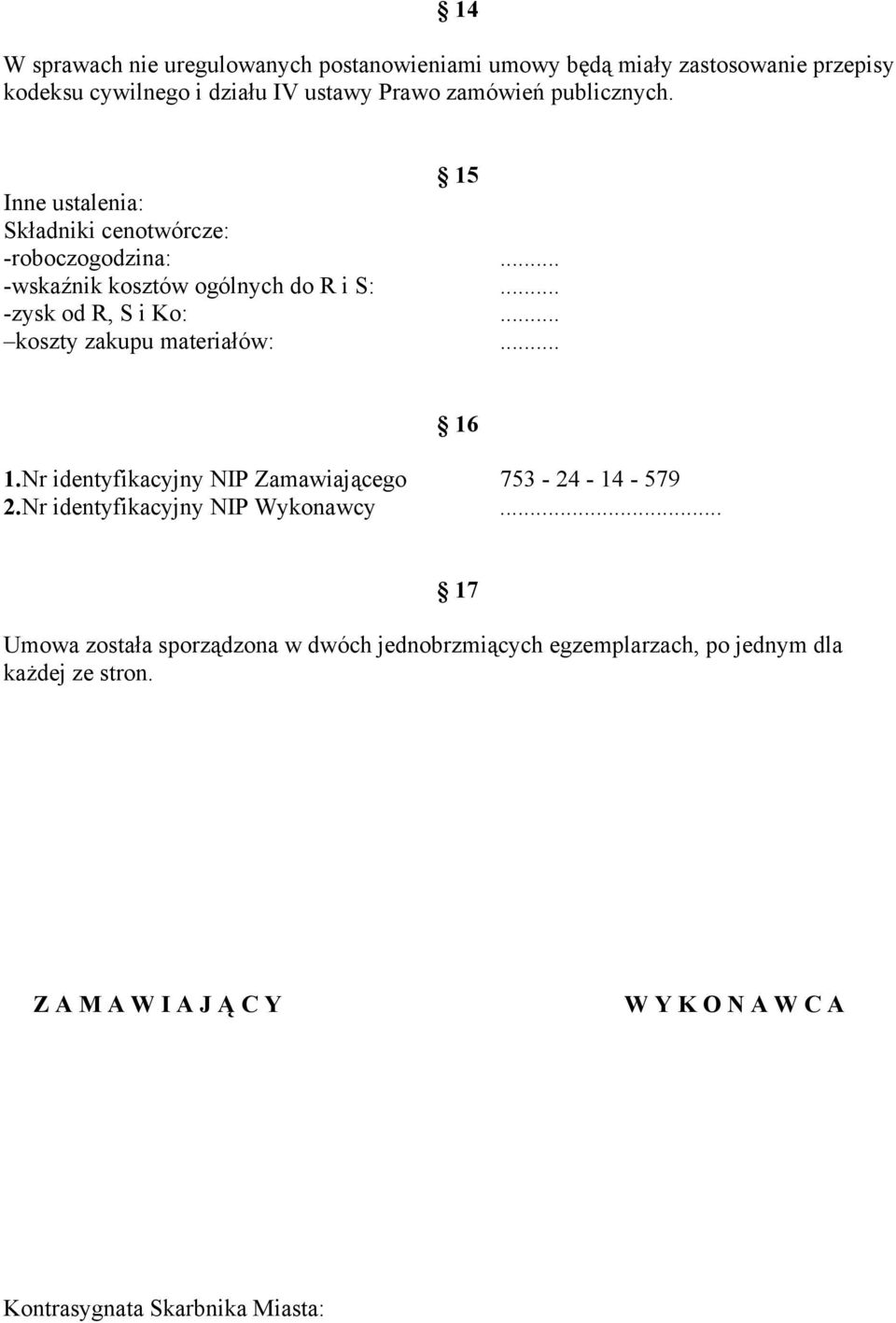 .. koszty zakupu materiałów:... 16 1.Nr identyfikacyjny NIP Zamawiającego 753-24 - 14-579 2.Nr identyfikacyjny NIP Wykonawcy.