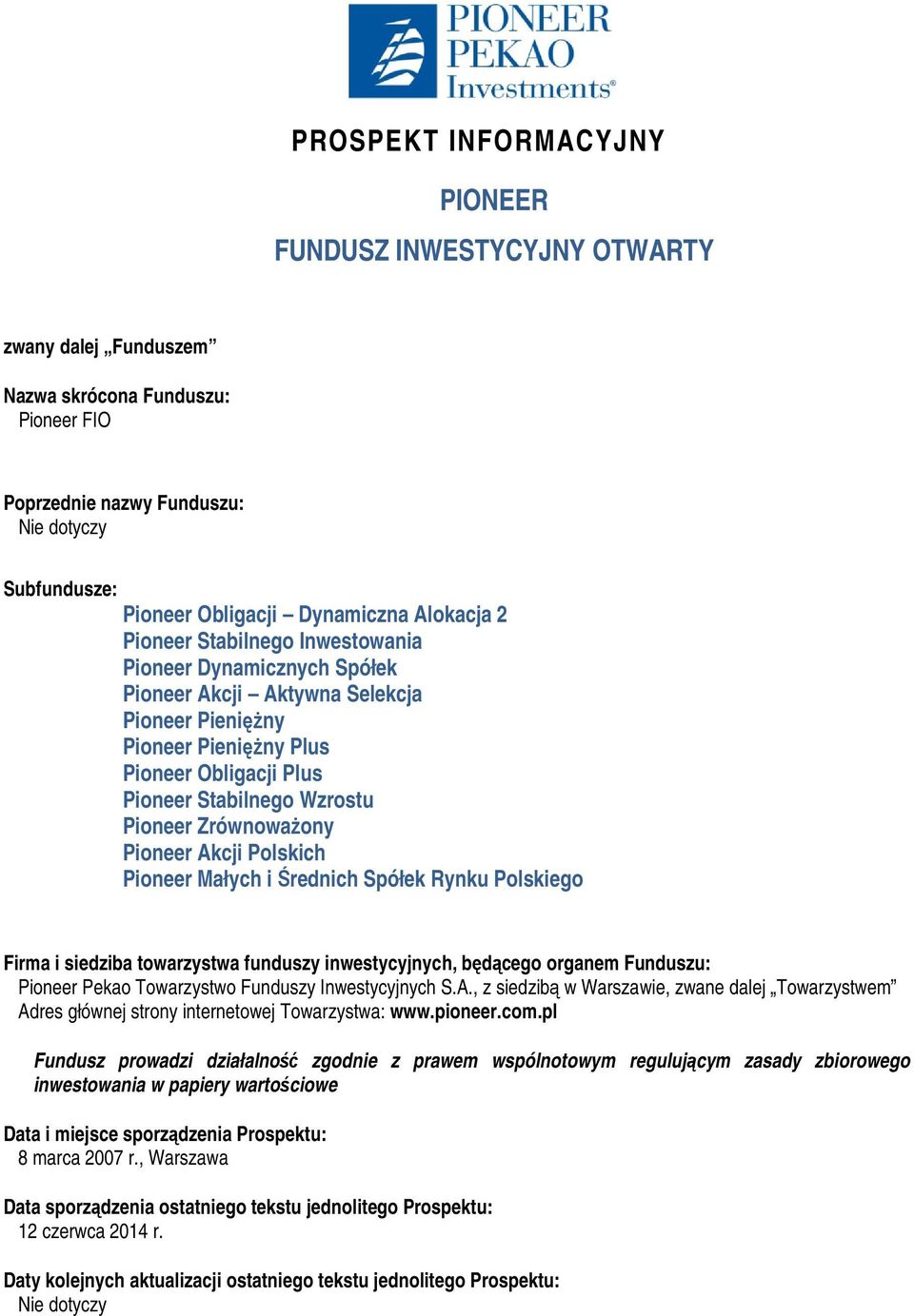 Pioneer ZrównowaŜony Pioneer Akcji Polskich Pioneer Małych i Średnich Spółek Rynku Polskiego Firma i siedziba towarzystwa funduszy inwestycyjnych, będącego organem Funduszu: Pioneer Pekao Towarzystwo