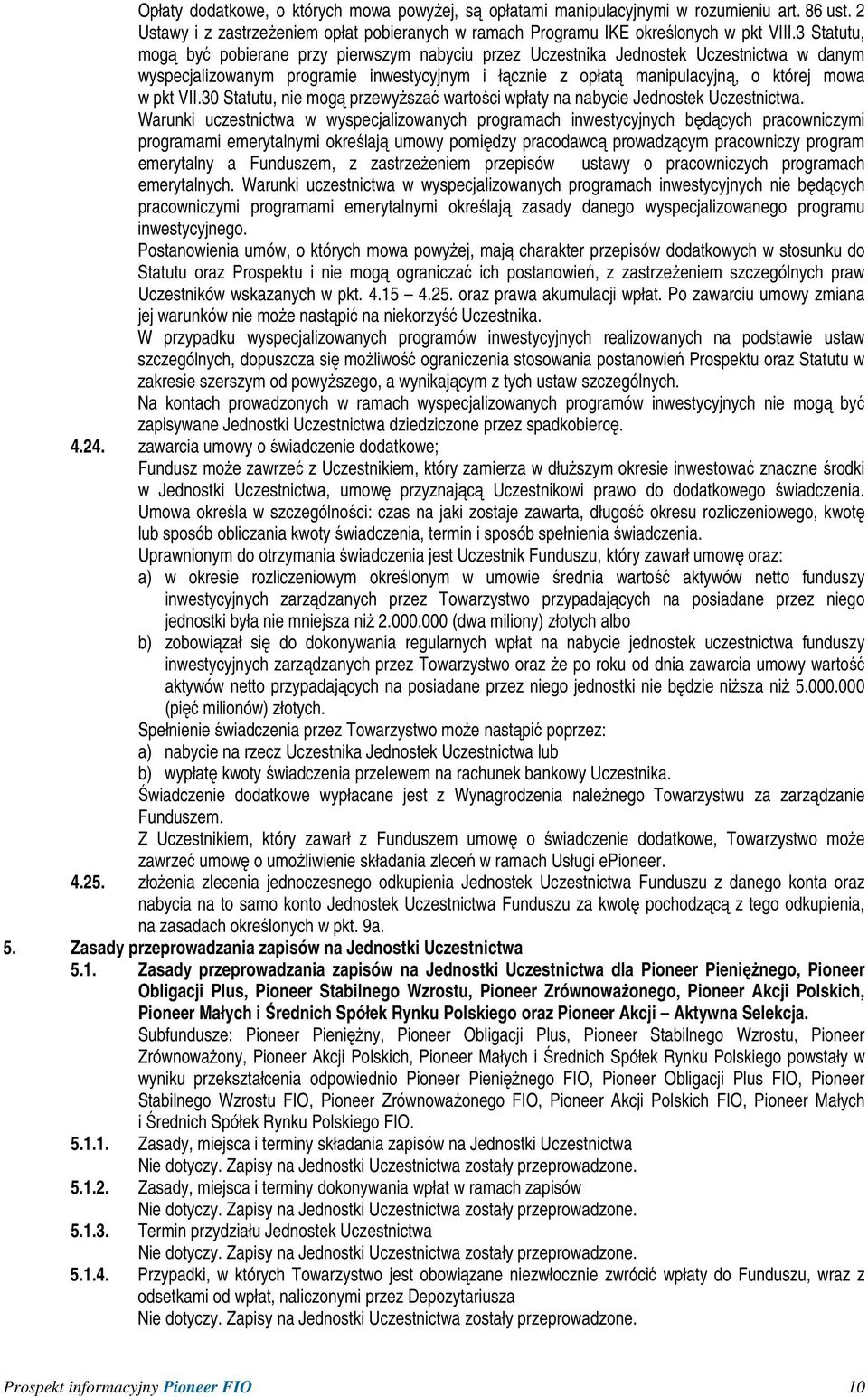 VII.30 Statutu, nie mogą przewyŝszać wartości wpłaty na nabycie Jednostek Uczestnictwa.