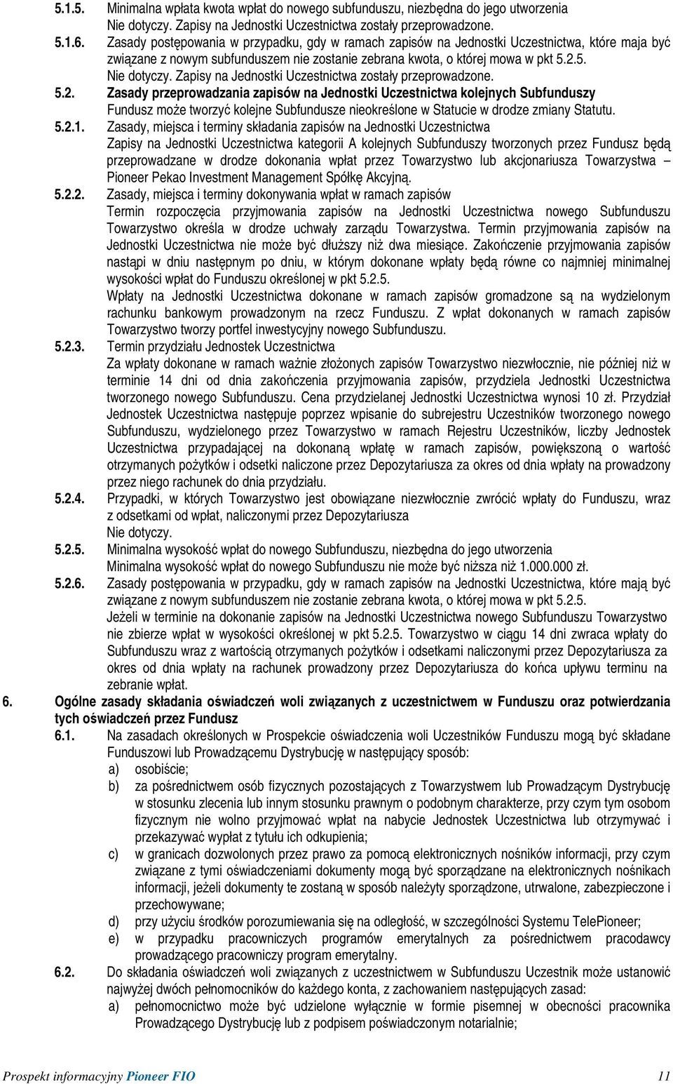 Zapisy na Jednostki Uczestnictwa zostały przeprowadzone. 5.2.