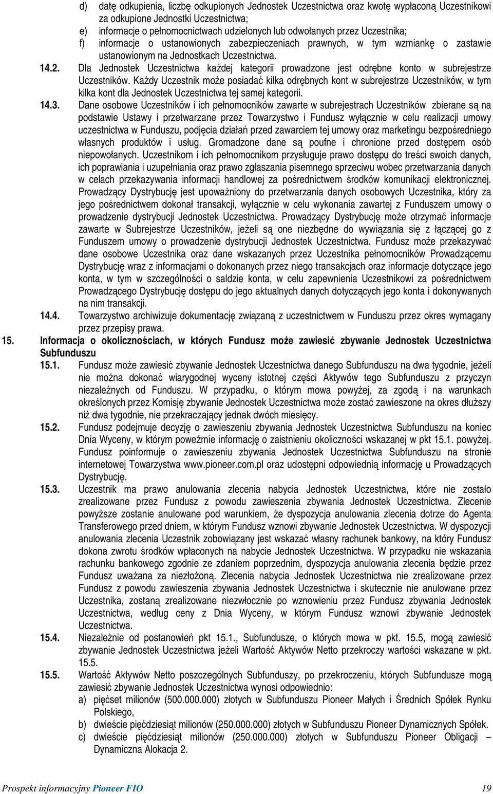 Dla Jednostek Uczestnictwa kaŝdej kategorii prowadzone jest odrębne konto w subrejestrze Uczestników.