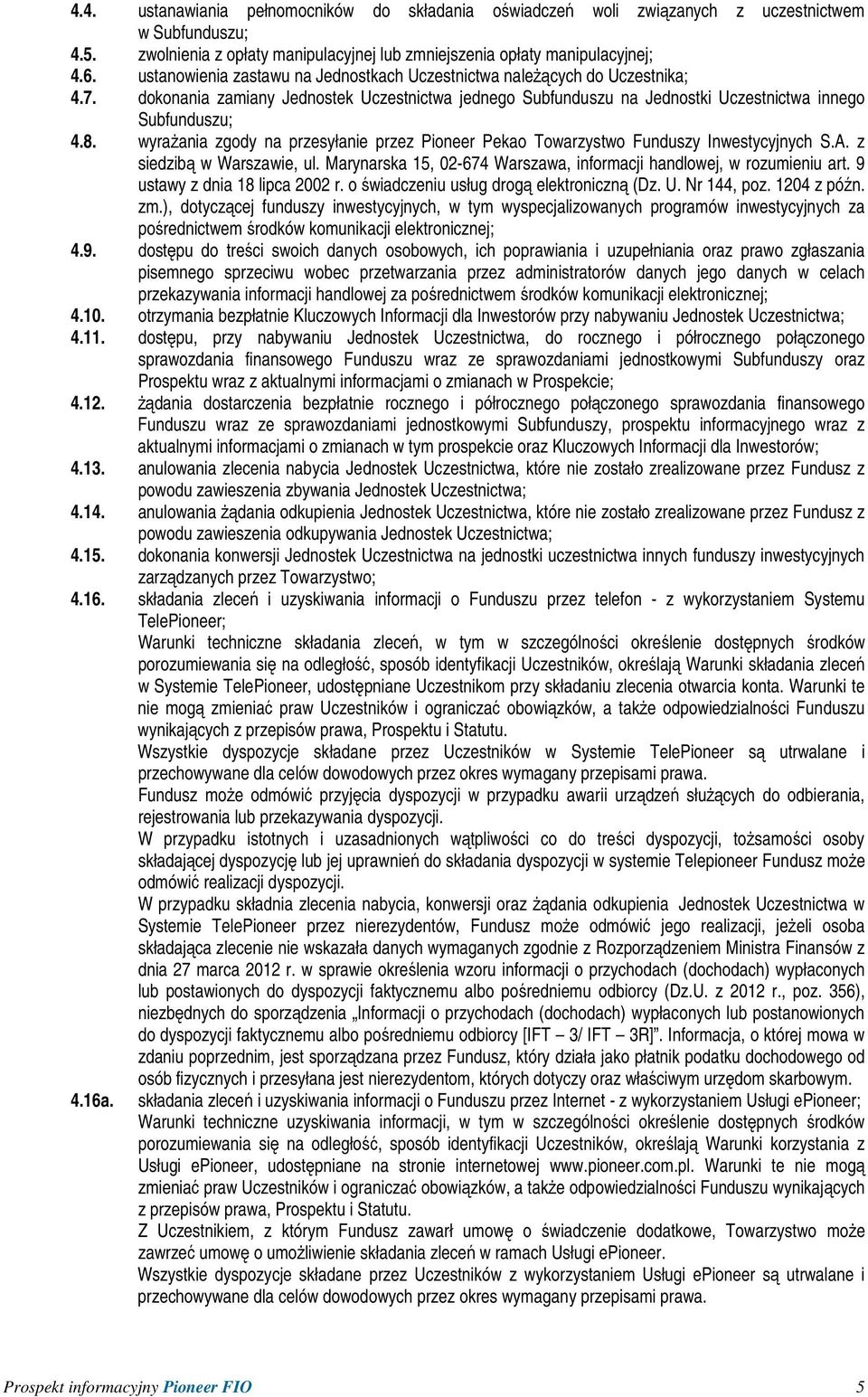 wyraŝania zgody na przesyłanie przez Pioneer Pekao Towarzystwo Funduszy Inwestycyjnych S.A. z siedzibą w Warszawie, ul. Marynarska 15, 02-674 Warszawa, informacji handlowej, w rozumieniu art.
