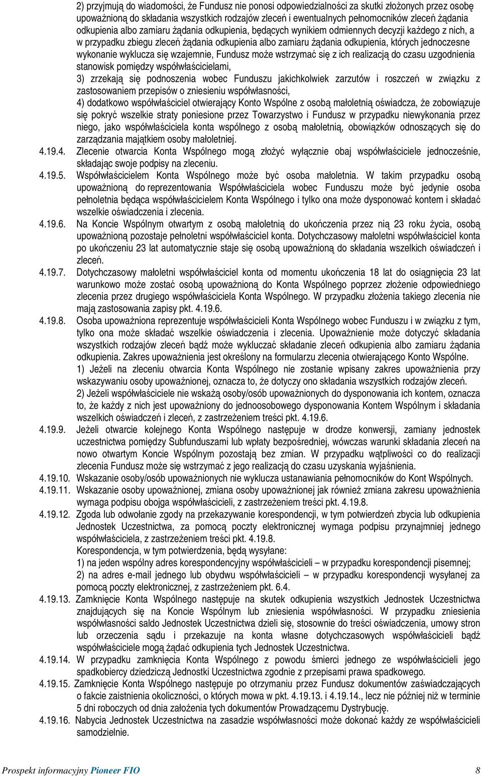 wykonanie wyklucza się wzajemnie, Fundusz moŝe wstrzymać się z ich realizacją do czasu uzgodnienia stanowisk pomiędzy współwłaścicielami, 3) zrzekają się podnoszenia wobec Funduszu jakichkolwiek