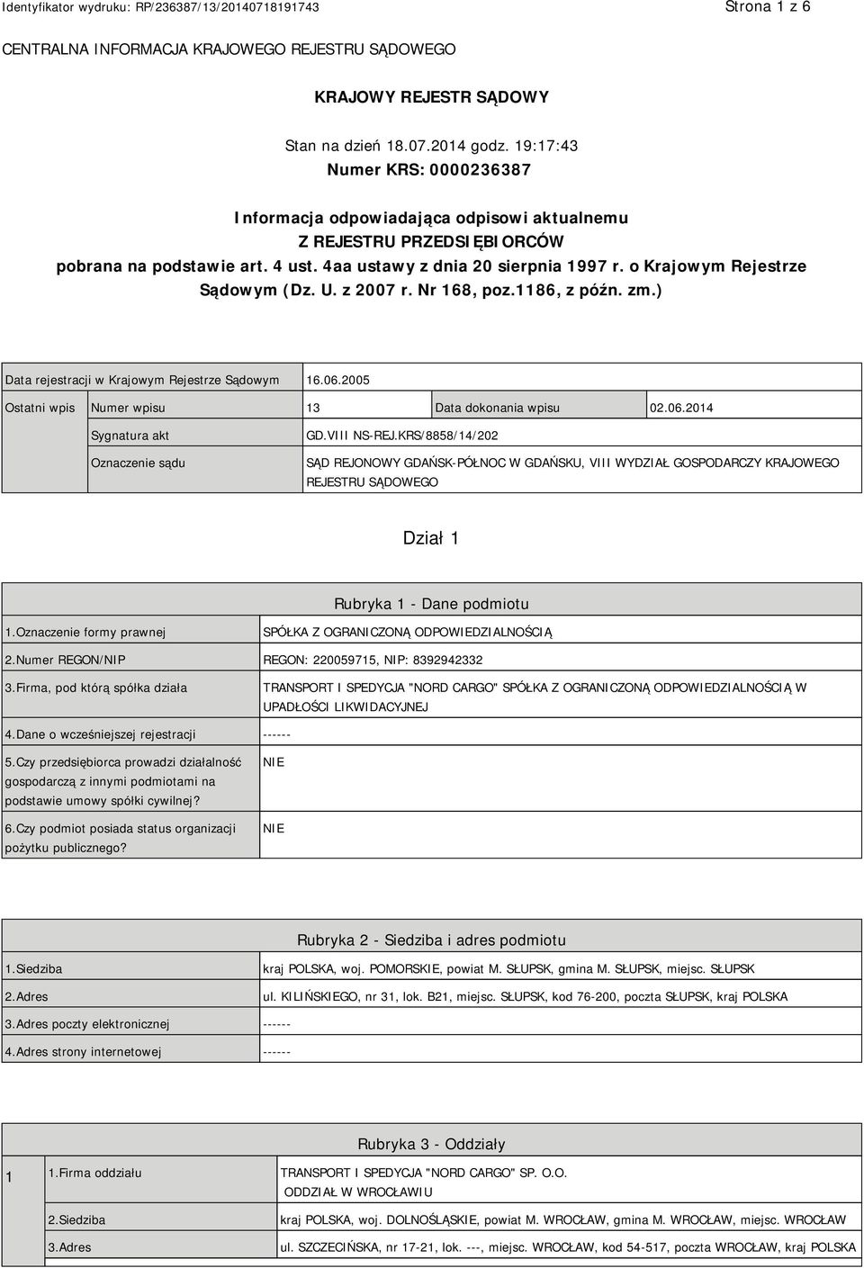 o Krajowym Rejestrze Sądowym (Dz. U. z 2007 r. Nr 168, poz.1186, z późn. zm.) Data rejestracji w Krajowym Rejestrze Sądowym 16.06.2005 Ostatni wpis Numer wpisu 13 Data dokonania wpisu 02.06.2014 Sygnatura akt Oznaczenie sądu GD.