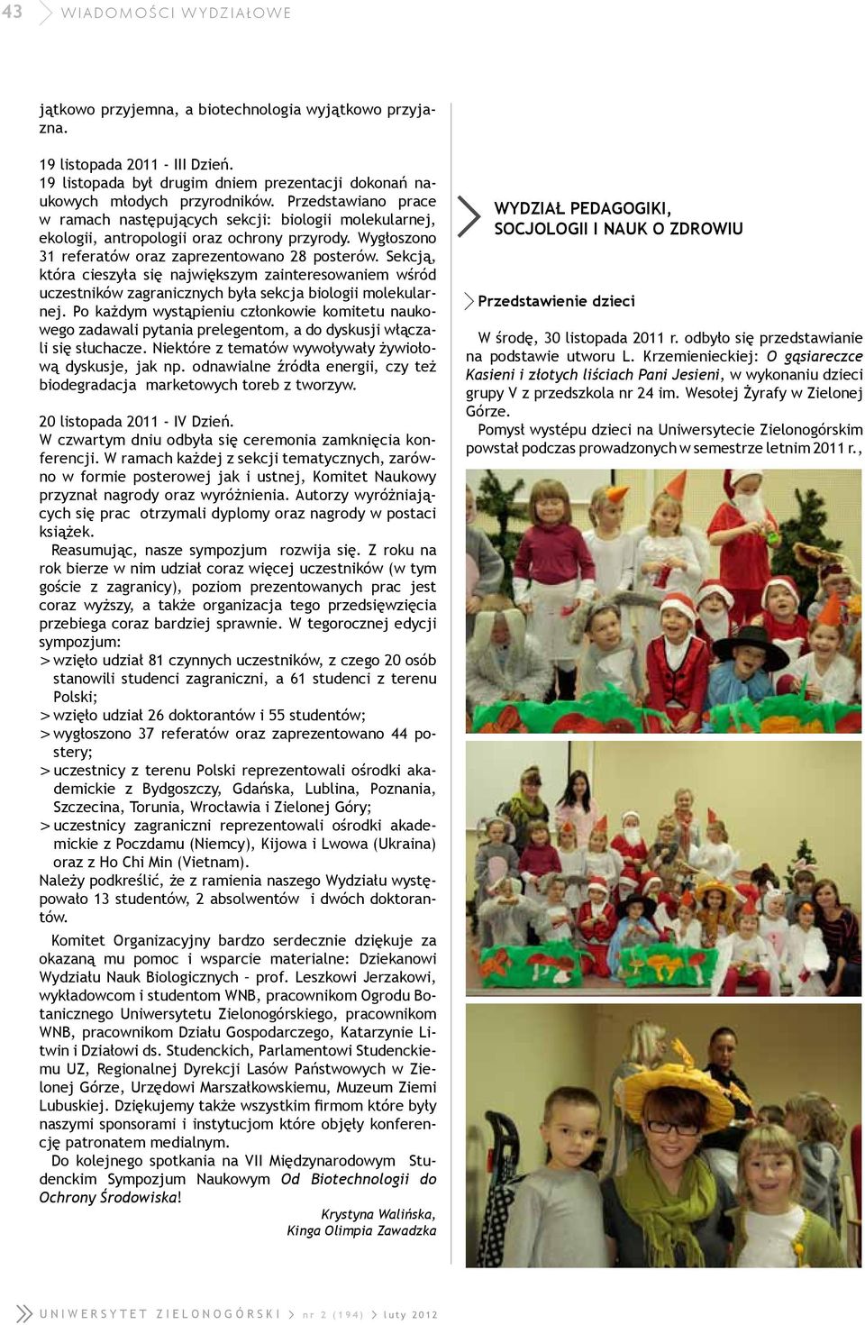 Sekcją, która cieszyła się największym zainteresowaniem wśród uczestników zagranicznych była sekcja biologii molekularnej.