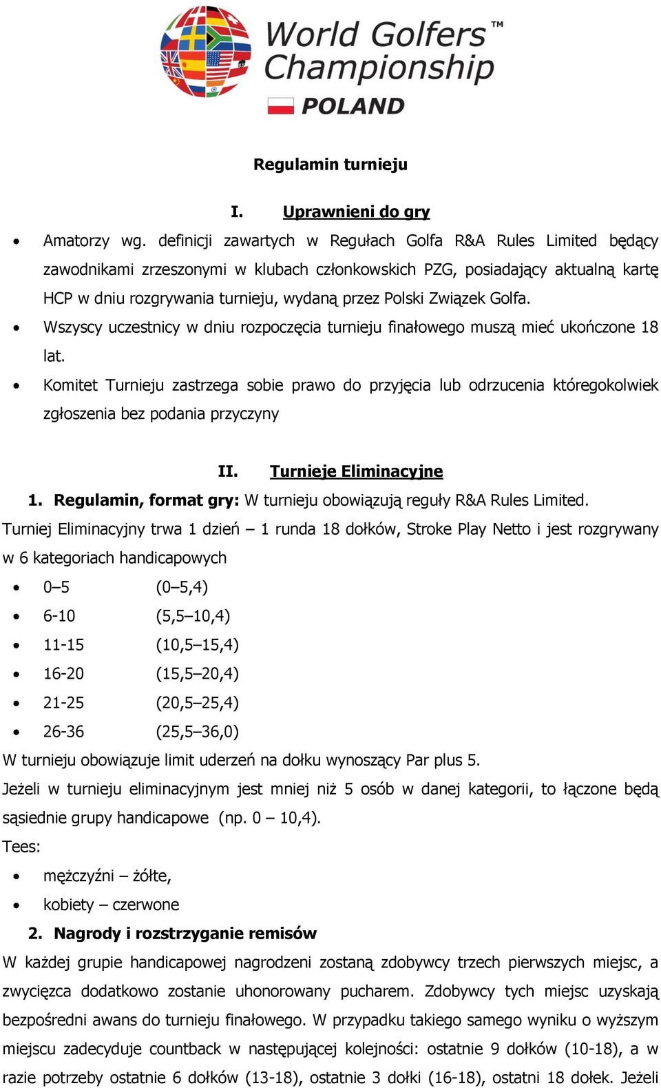 Związek Golfa. Wszyscy uczestnicy w dniu rozpoczęcia turnieju finałowego muszą mieć ukończone 18 lat.