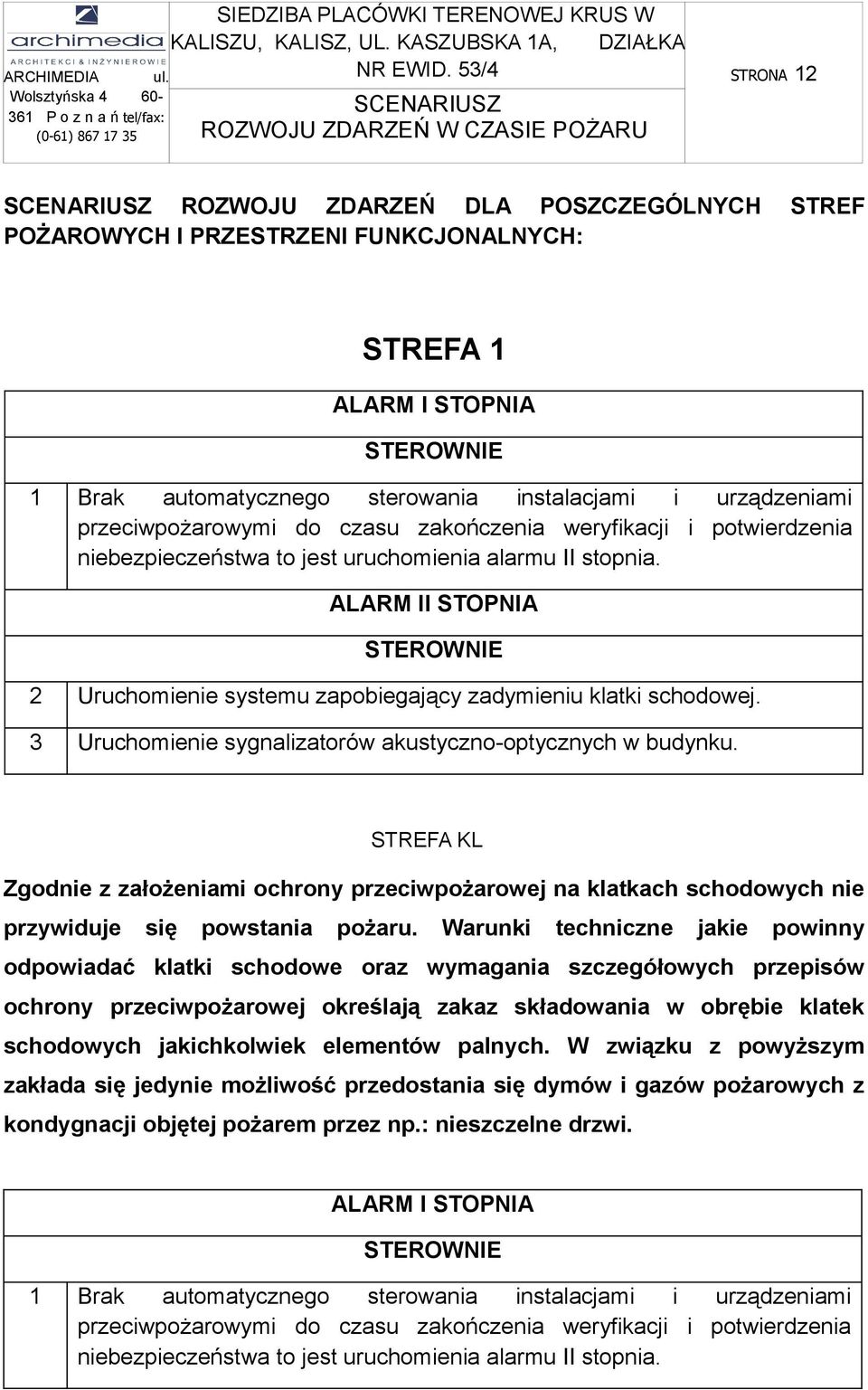 przeciwpożarowymi do czasu zakończenia weryfikacji i potwierdzenia niebezpieczeństwa to jest uruchomienia alarmu II stopnia.
