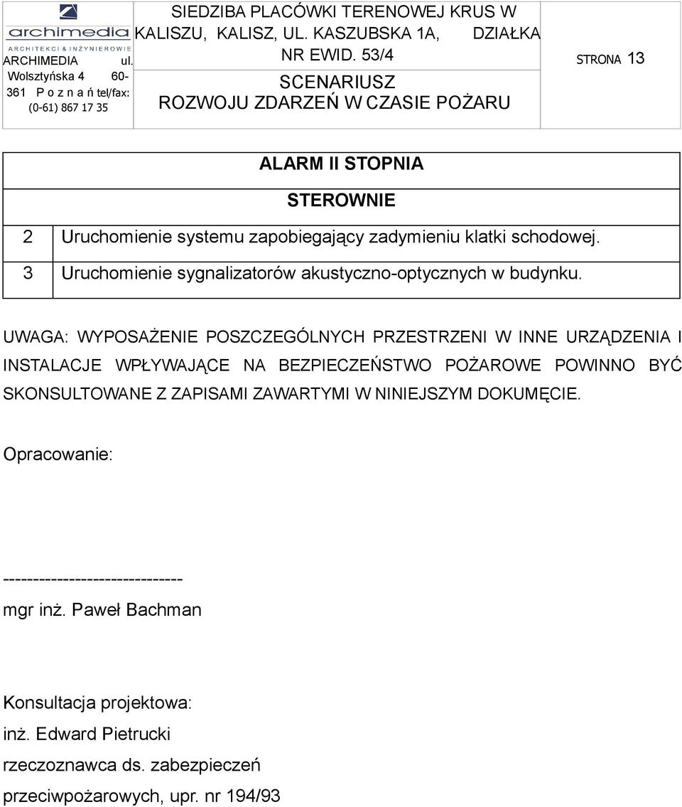 UWAGA: WYPOSAŻENIE POSZCZEGÓLNYCH PRZESTRZENI W INNE URZĄDZENIA I INSTALACJE WPŁYWAJĄCE NA BEZPIECZEŃSTWO POŻAROWE POWINNO BYĆ