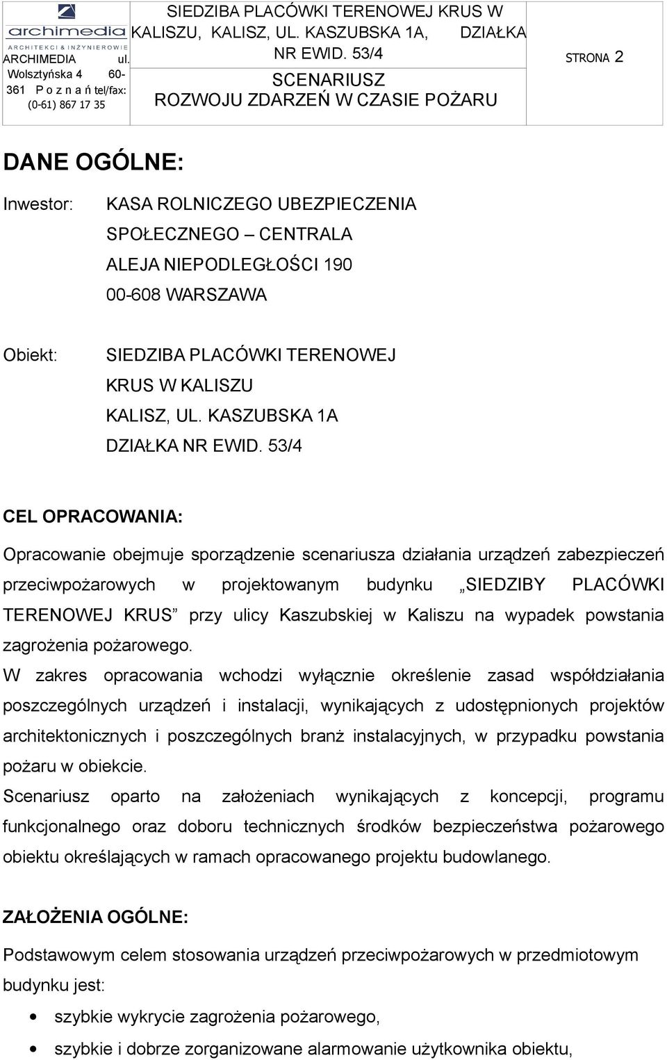 53/4 CEL OPRACOWANIA: Opracowanie obejmuje sporządzenie scenariusza działania urządzeń zabezpieczeń przeciwpożarowych w projektowanym budynku SIEDZIBY PLACÓWKI TERENOWEJ KRUS przy ulicy Kaszubskiej w