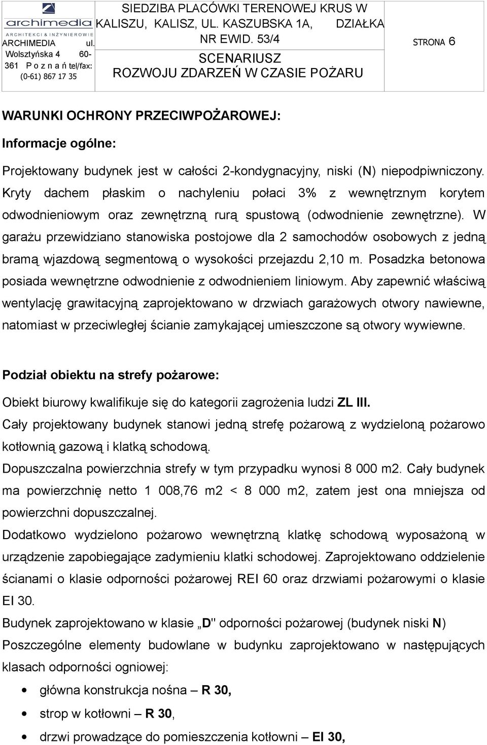 W garażu przewidziano stanowiska postojowe dla 2 samochodów osobowych z jedną bramą wjazdową segmentową o wysokości przejazdu 2,10 m.