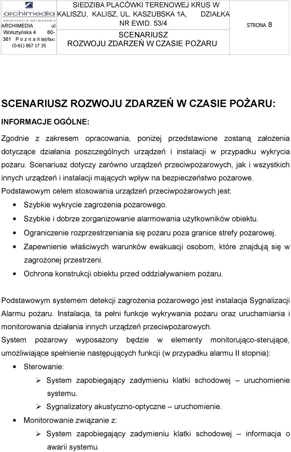 Scenariusz dotyczy zarówno urządzeń przeciwpożarowych, jak i wszystkich innych urządzeń i instalacji mających wpływ na bezpieczeństwo pożarowe.