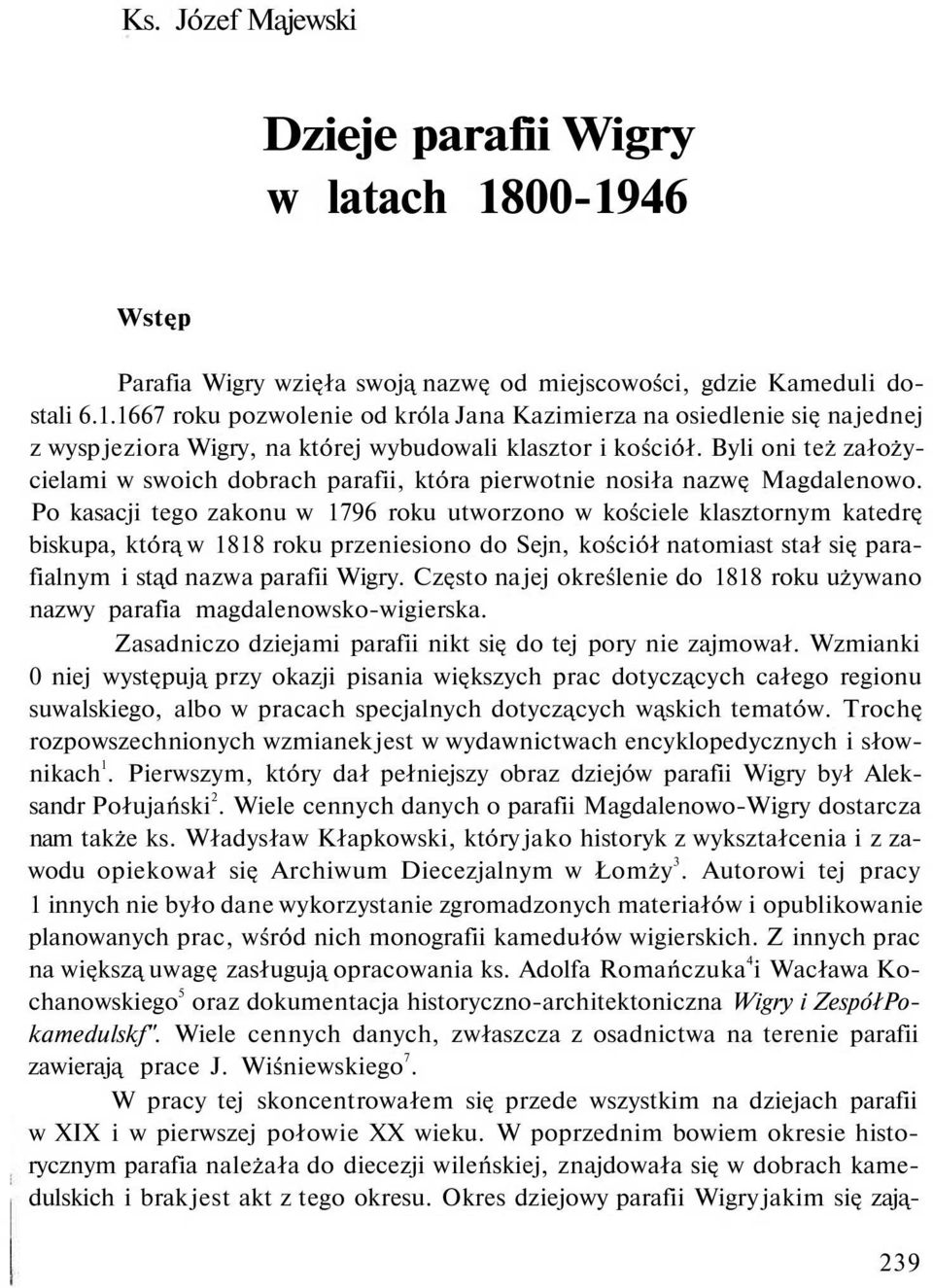 Po kasacji tego zakonu w 1796 roku utworzono w kościele klasztornym katedrę biskupa, którą w 1818 roku przeniesiono do Sejn, kościół natomiast stał się parafialnym i stąd nazwa parafii Wigry.