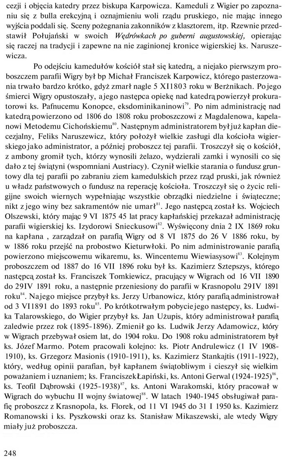 Rzewnie przedstawił Połujański w swoich Wędrówkach po guberni augustowskiej, opierając się raczej na tradycji i zapewne na nie zaginionej kronice wigierskiej ks. Naruszewicza.