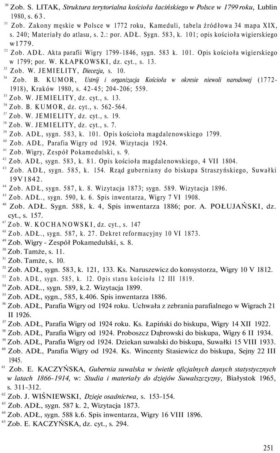 cyt., s. 13. 33 Zob. W. JEMIELITY, Diecezja, s. 10. 34 Zob. B. KUMOR, Ustrój i organizacja Kościoła w okresie niewoli narodowej (1772-1918), Kraków 1980, s. 42-45; 204-206; 559. 35 Zob. W. JEMIELITY, dz.