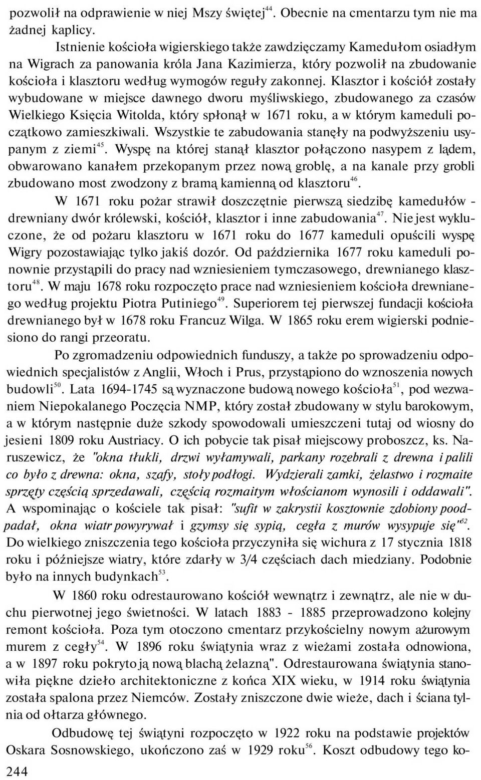 Klasztor i kościół zostały wybudowane w miejsce dawnego dworu myśliwskiego, zbudowanego za czasów Wielkiego Księcia Witolda, który spłonął w 1671 roku, a w którym kameduli początkowo zamieszkiwali.