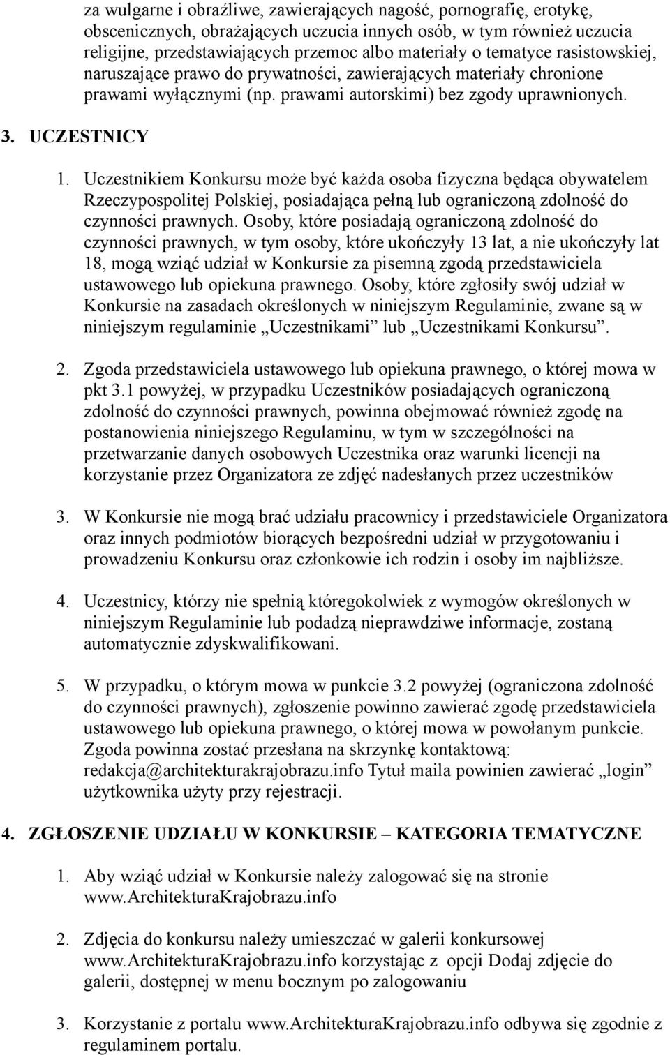 Uczestnikiem Konkursu może być każda osoba fizyczna będąca obywatelem Rzeczypospolitej Polskiej, posiadająca pełną lub ograniczoną zdolność do czynności prawnych.