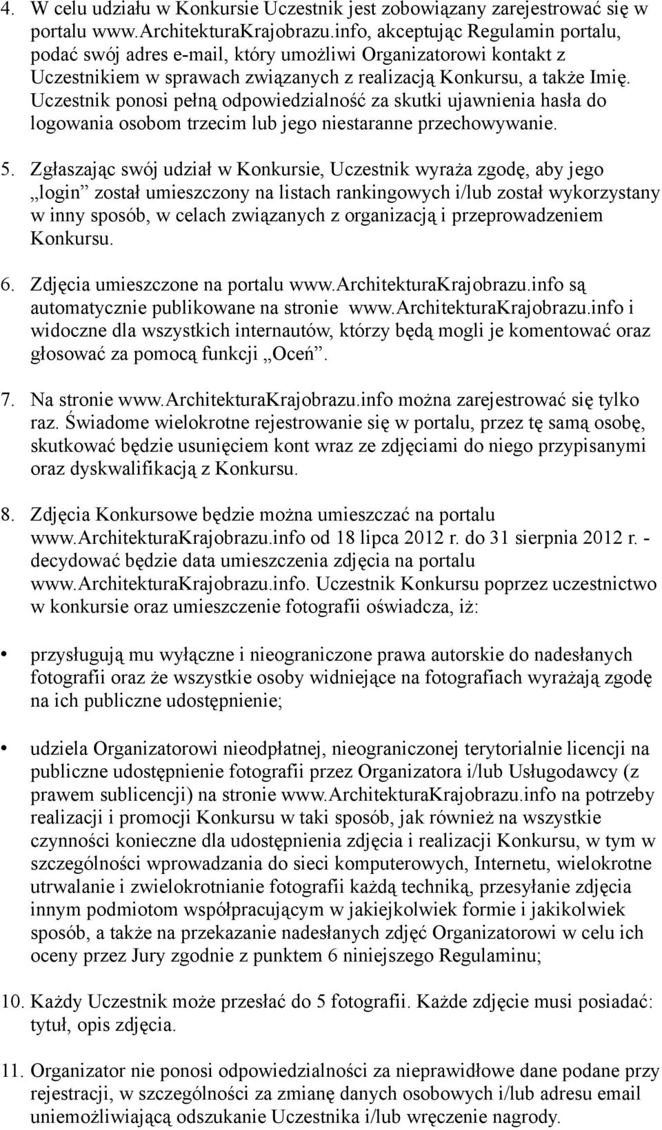 Uczestnik ponosi pełną odpowiedzialność za skutki ujawnienia hasła do logowania osobom trzecim lub jego niestaranne przechowywanie. 5.