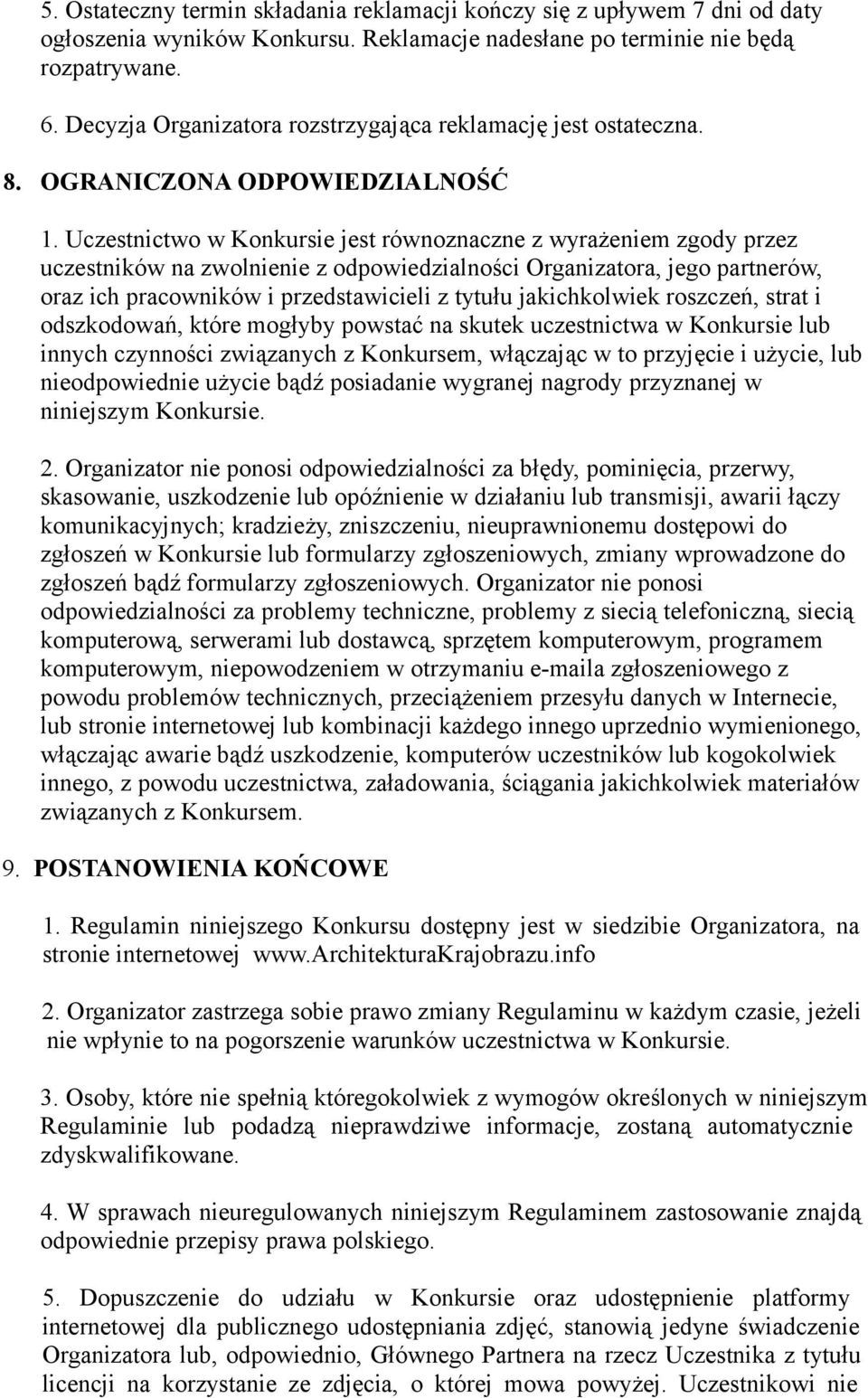 Uczestnictwo w Konkursie jest równoznaczne z wyrażeniem zgody przez uczestników na zwolnienie z odpowiedzialności Organizatora, jego partnerów, oraz ich pracowników i przedstawicieli z tytułu