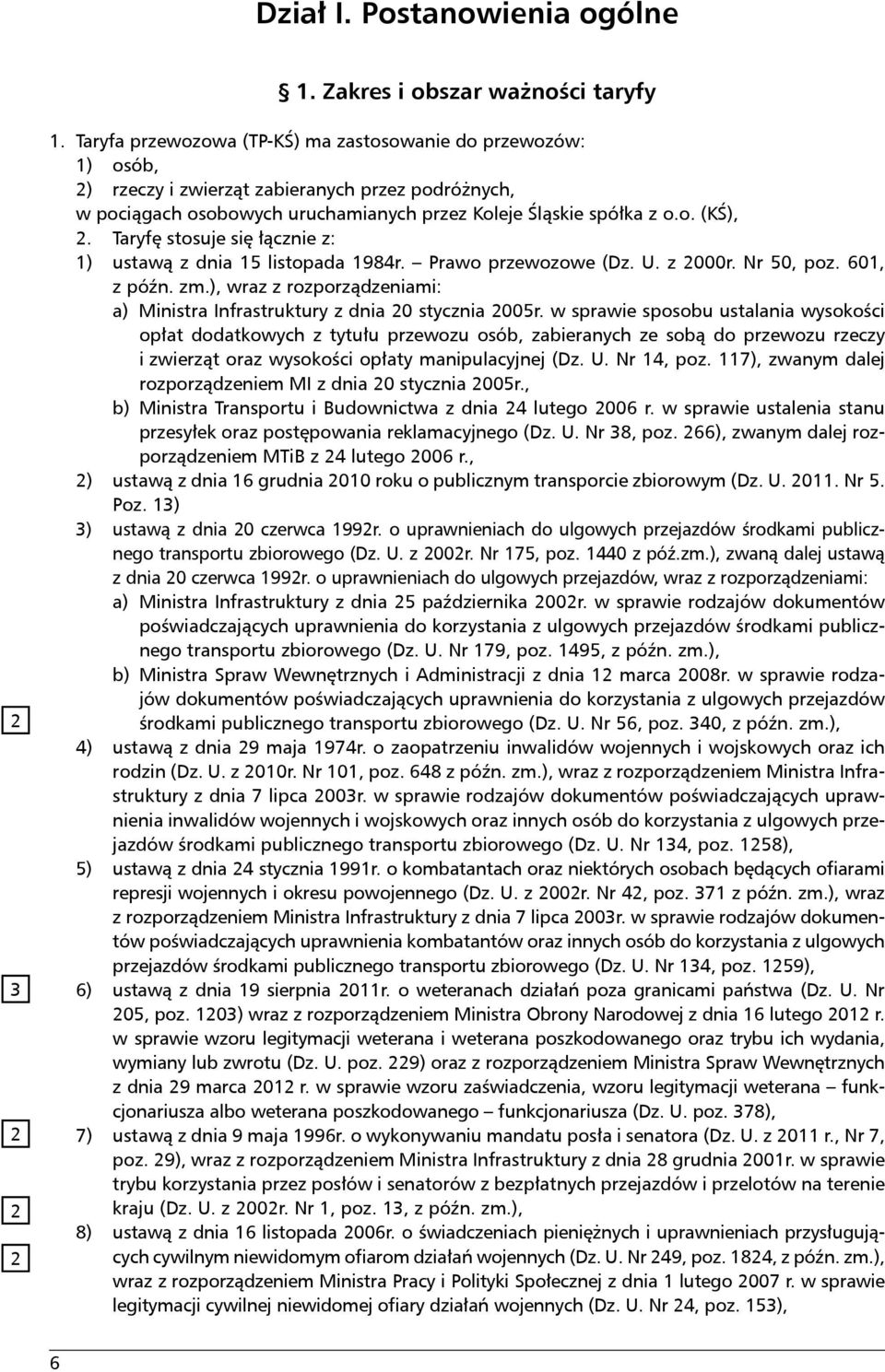 Taryfę stosuje się łącznie z: 1) ustawą z dnia 15 listopada 1984r. Prawo przewozowe (Dz. U. z 2000r. Nr 50, poz. 601, z późn. zm.