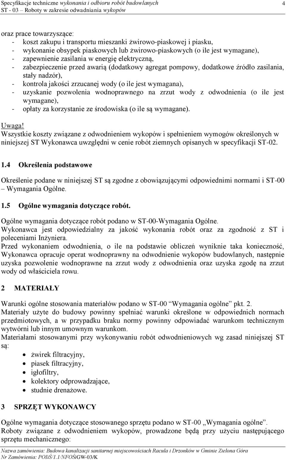 pozwolenia wodnoprawnego na zrzut wody z odwodnienia (o ile jest wymagane), - opłaty za korzystanie ze środowiska (o ile są wymagane). Uwaga!