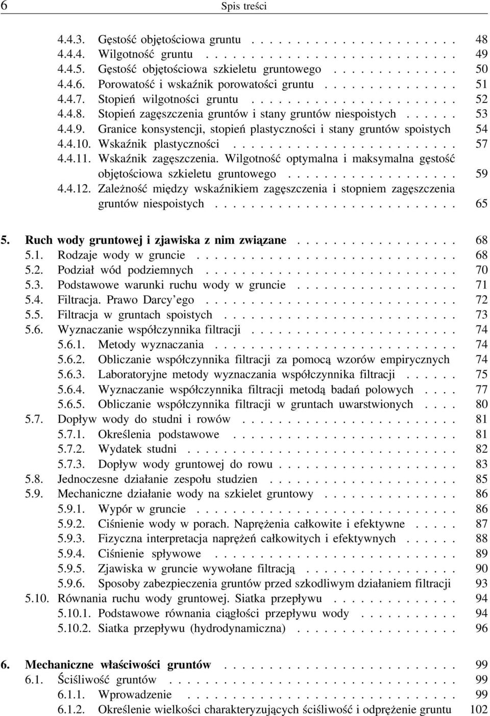 4.9. Granice konsystencji, stopień plastyczności i stany gruntów spoistych 54 4.4.10. Wskaźnik plastyczności......................... 57 4.4.11. Wskaźnik zagęszczenia.