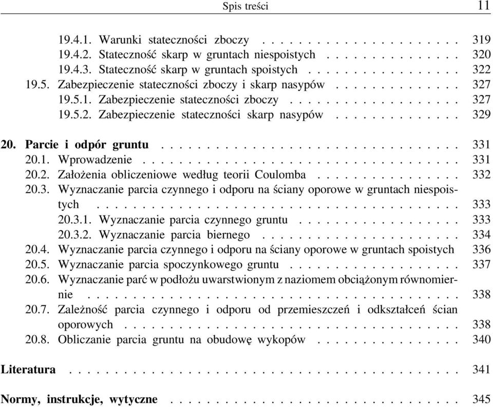Parcie i odpór gruntu................................. 331 20.1. Wprowadzenie................................... 331 20.2. Założenia obliczeniowe według teorii Coulomba................ 332 20.3. Wyznaczanie parcia czynnego i odporuna ściany oporowe w gruntach niespoistych.
