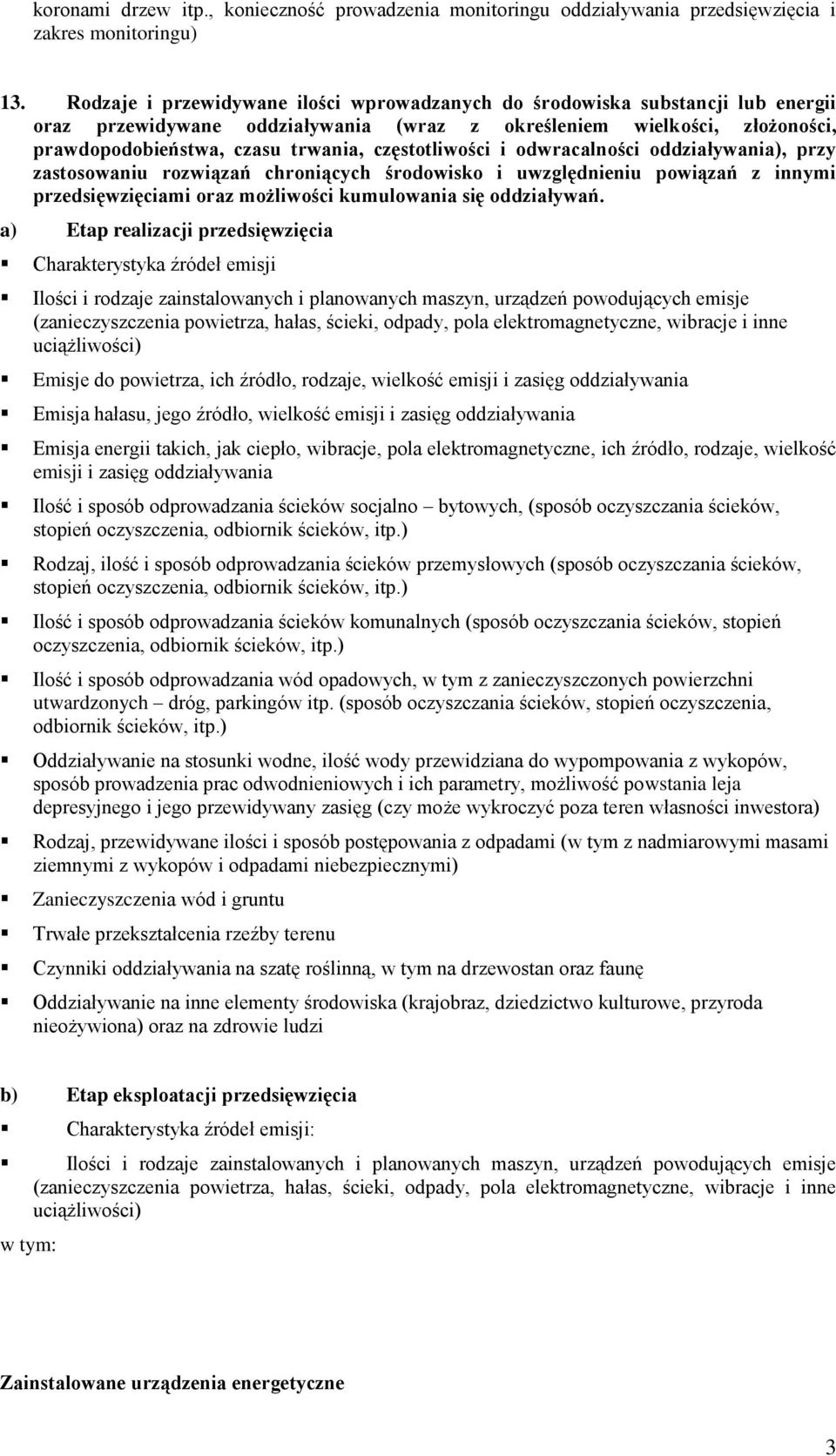 i odwracalności oddziaływania), przy zastosowaniu rozwiązań chroniących środowisko i uwzględnieniu powiązań z innymi przedsięwzięciami oraz możliwości kumulowania się oddziaływań.