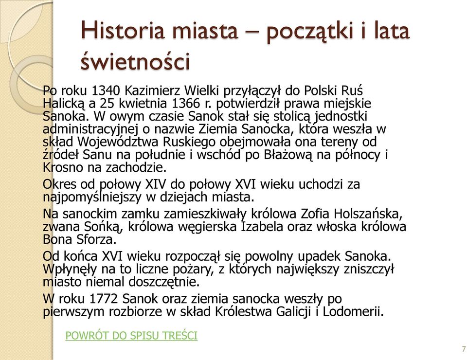 na północy i Krosno na zachodzie. Okres od połowy XIV do połowy XVI wieku uchodzi za najpomyślniejszy w dziejach miasta.