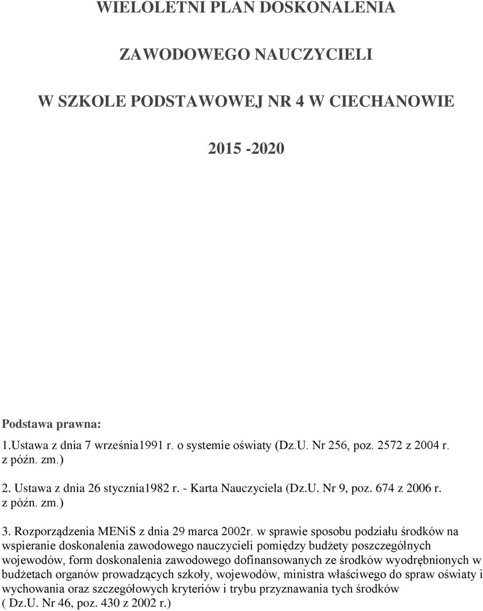 w sprawie sposobu podziału środków na wspieranie doskonalenia zawodowego nauczycieli pomiędzy budżety poszczególnych wojewodów, form doskonalenia zawodowego dofinansowanych ze środków
